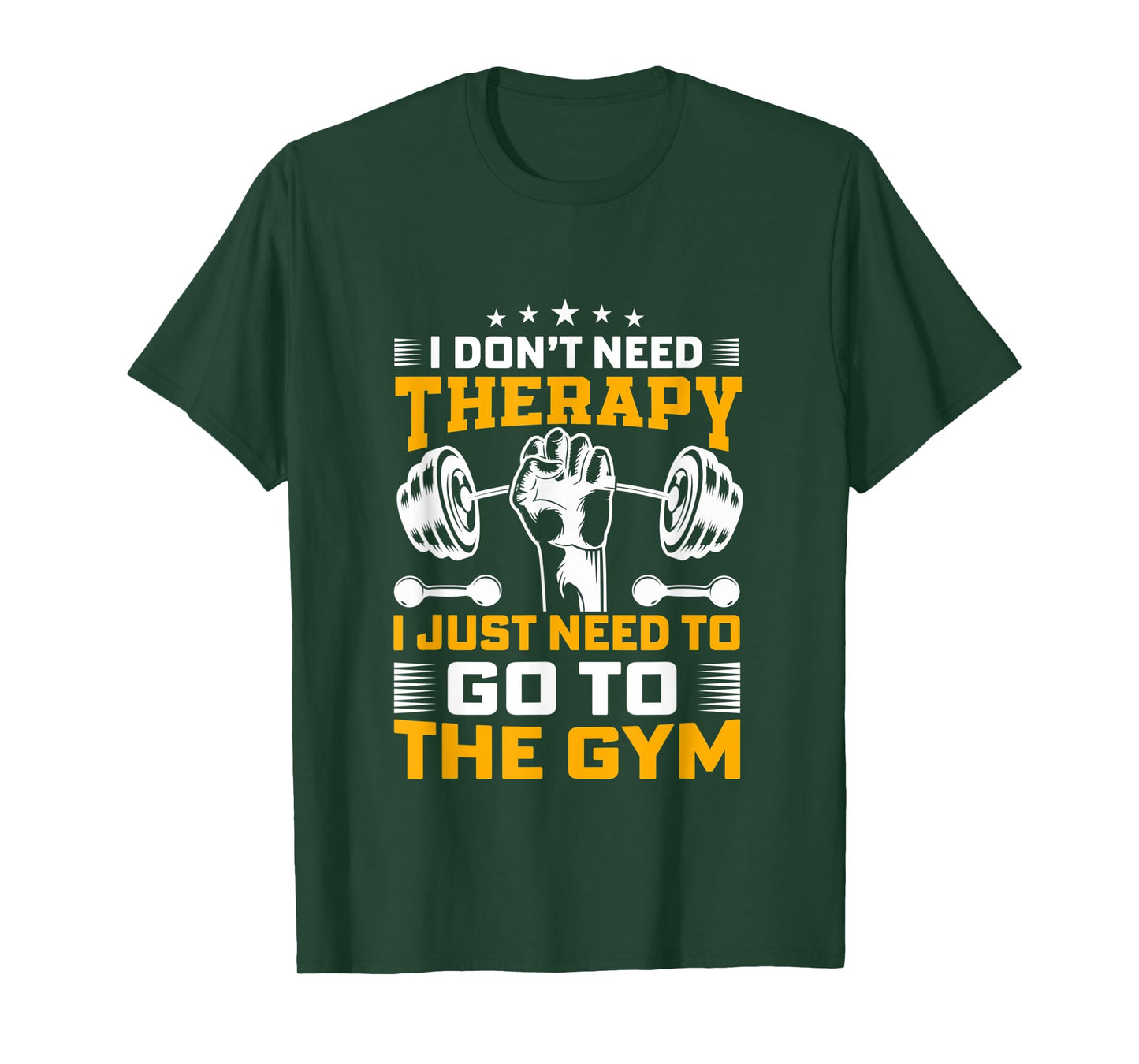 I Don't Need Therapy I Just Need To Go To The Gym Apparel T-Shirt