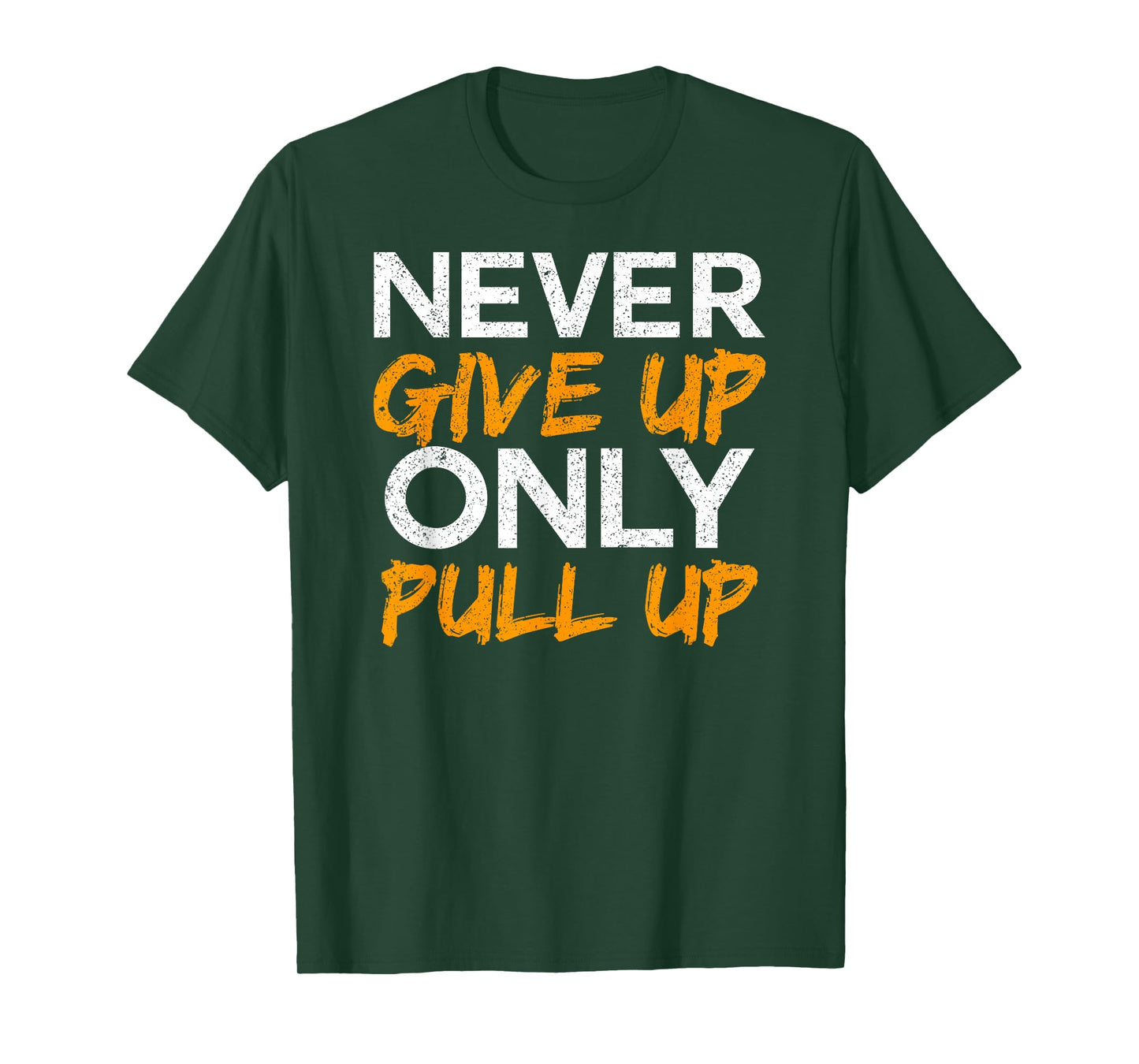 Never Give Up Only Pull Up T-Shirt Calisthenics Workout Tee T-Shirt