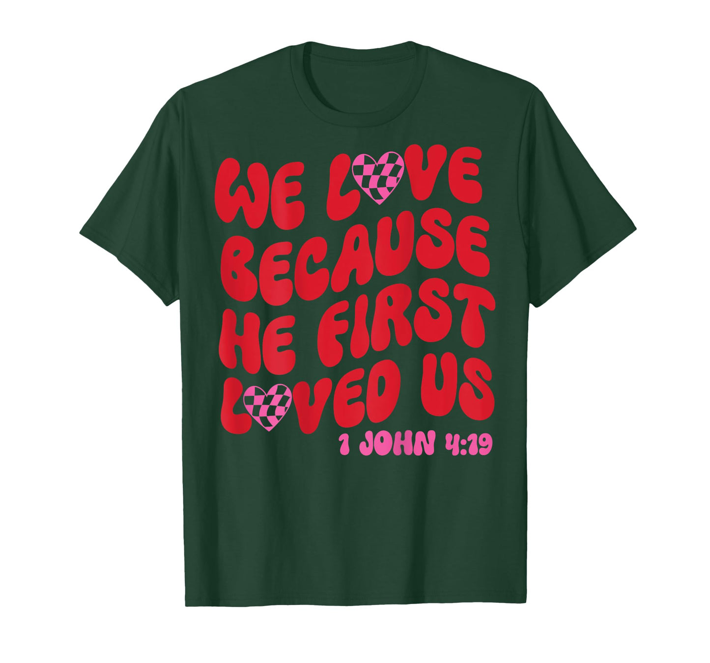 We Love Because He First Loved Us Bible Verse Jesus Faith T-Shirt