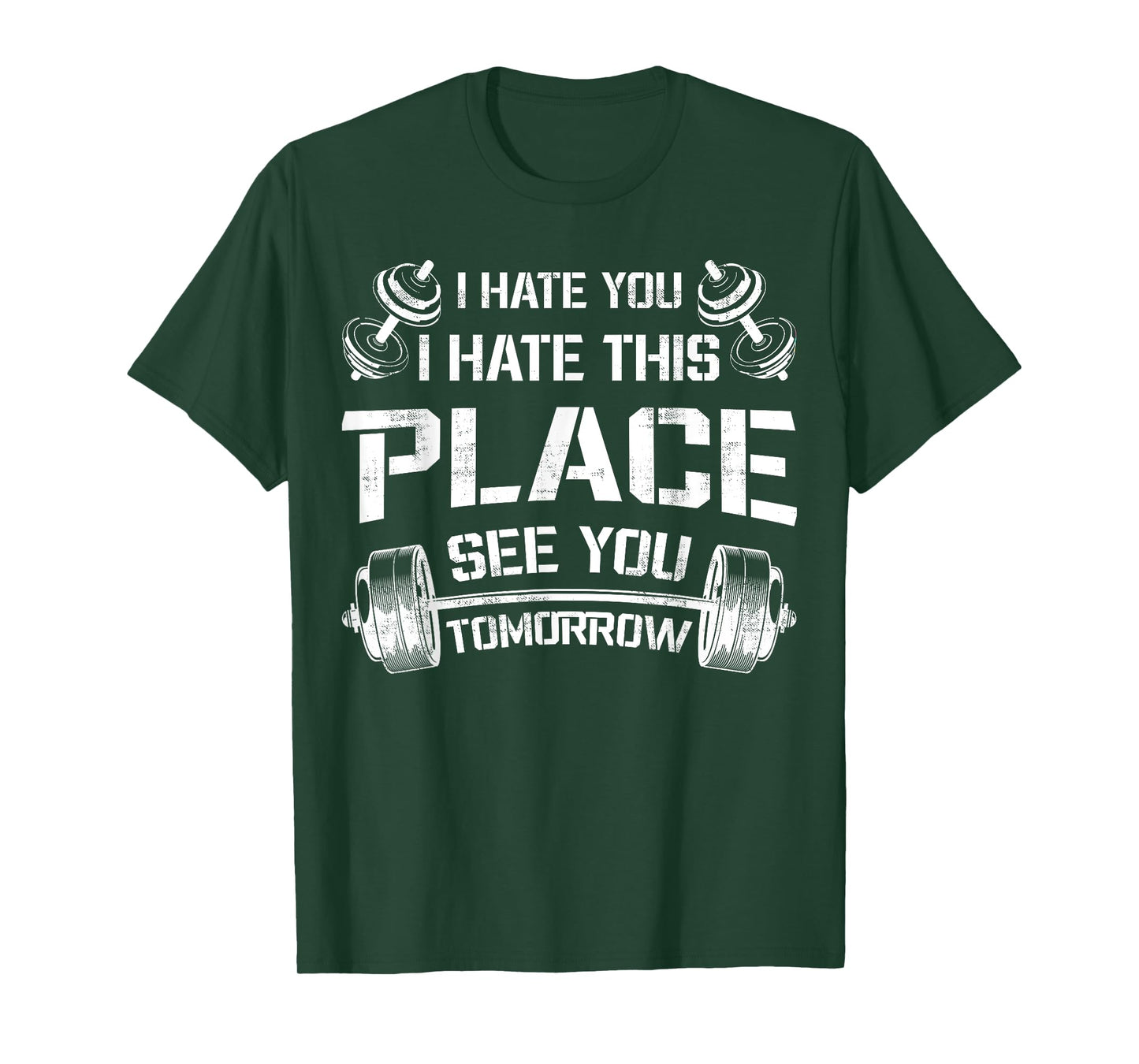 I Hate You This Place See You Tomorrow Funny Gym Tee Workout T-Shirt