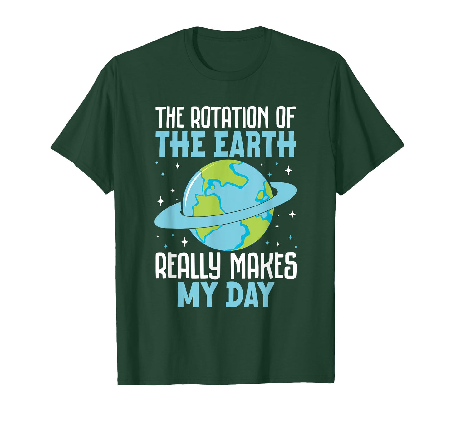 Rotation of the Earth Makes My Day Funny Science Humor T-Shirt