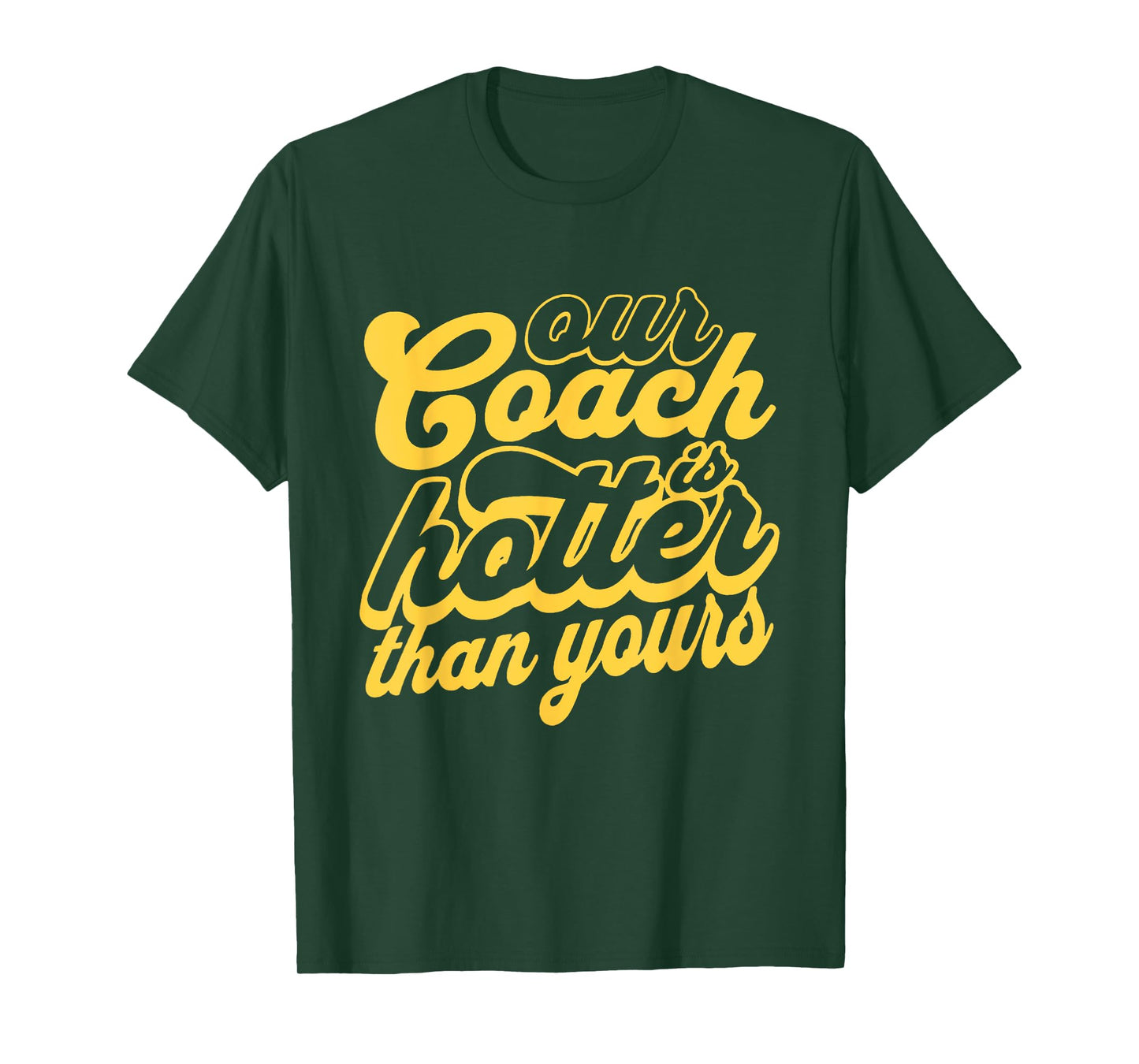 Our Coach is Hotter Than Yours T-Shirt