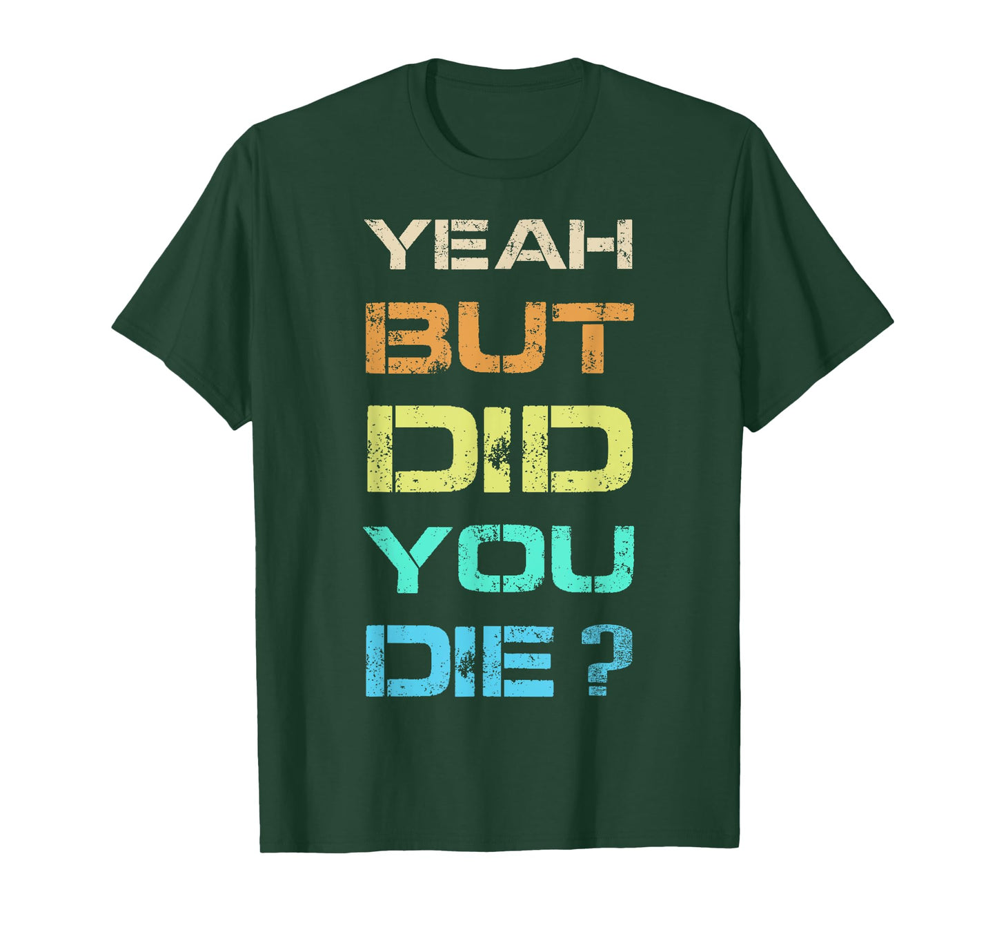 Yeah But Did You Die? Sarcastic Funny Workout Gym Humour T-Shirt