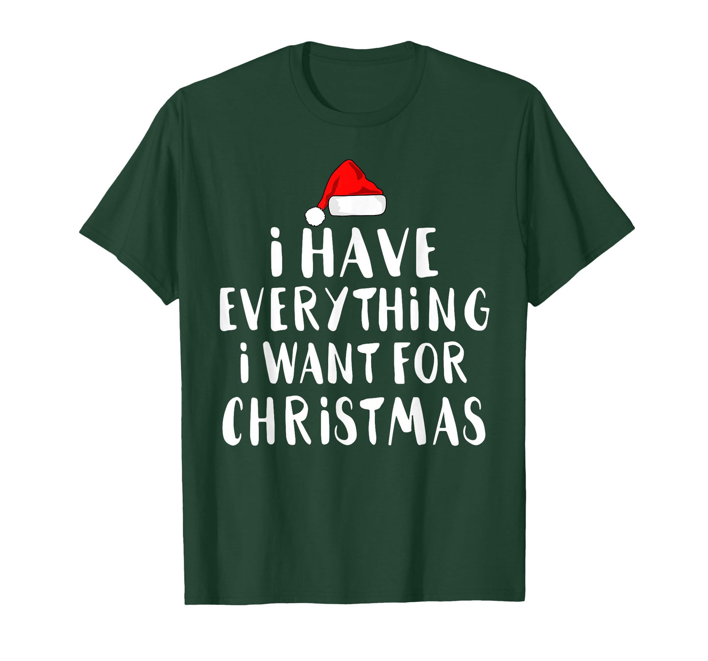I Have Everything I Want for Christmas Its Me I'm Everything T-Shirt