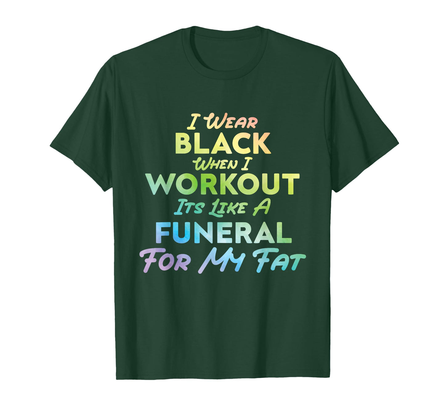 I Wear Black When I Workout, Its Like A Funeral For My Fat T-Shirt