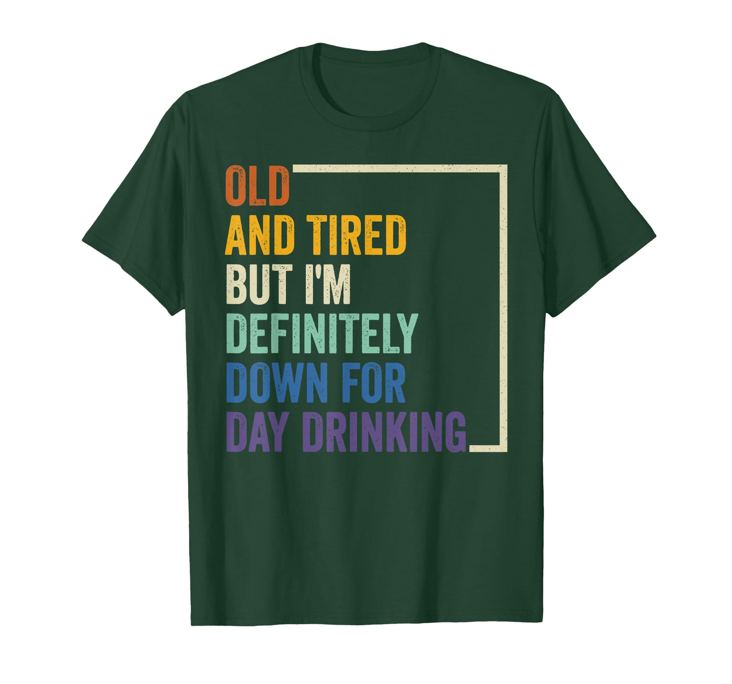 Old And Tired But I'm Definitely Down For Day Drinking T-Shirt