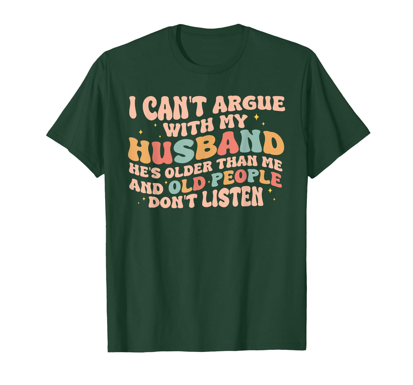 I Can't Argue With My Husband He's Older Than Me Funny Wife T-Shirt