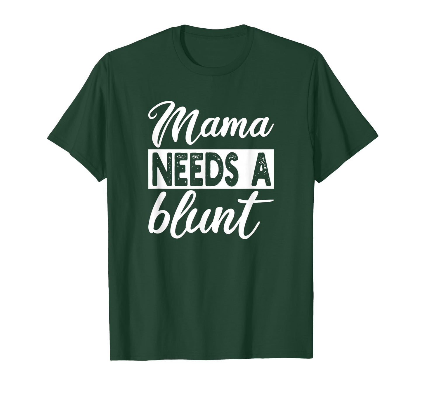 Mama Needs A Blunt Funny Stoner Mom Sayings T-Shirt