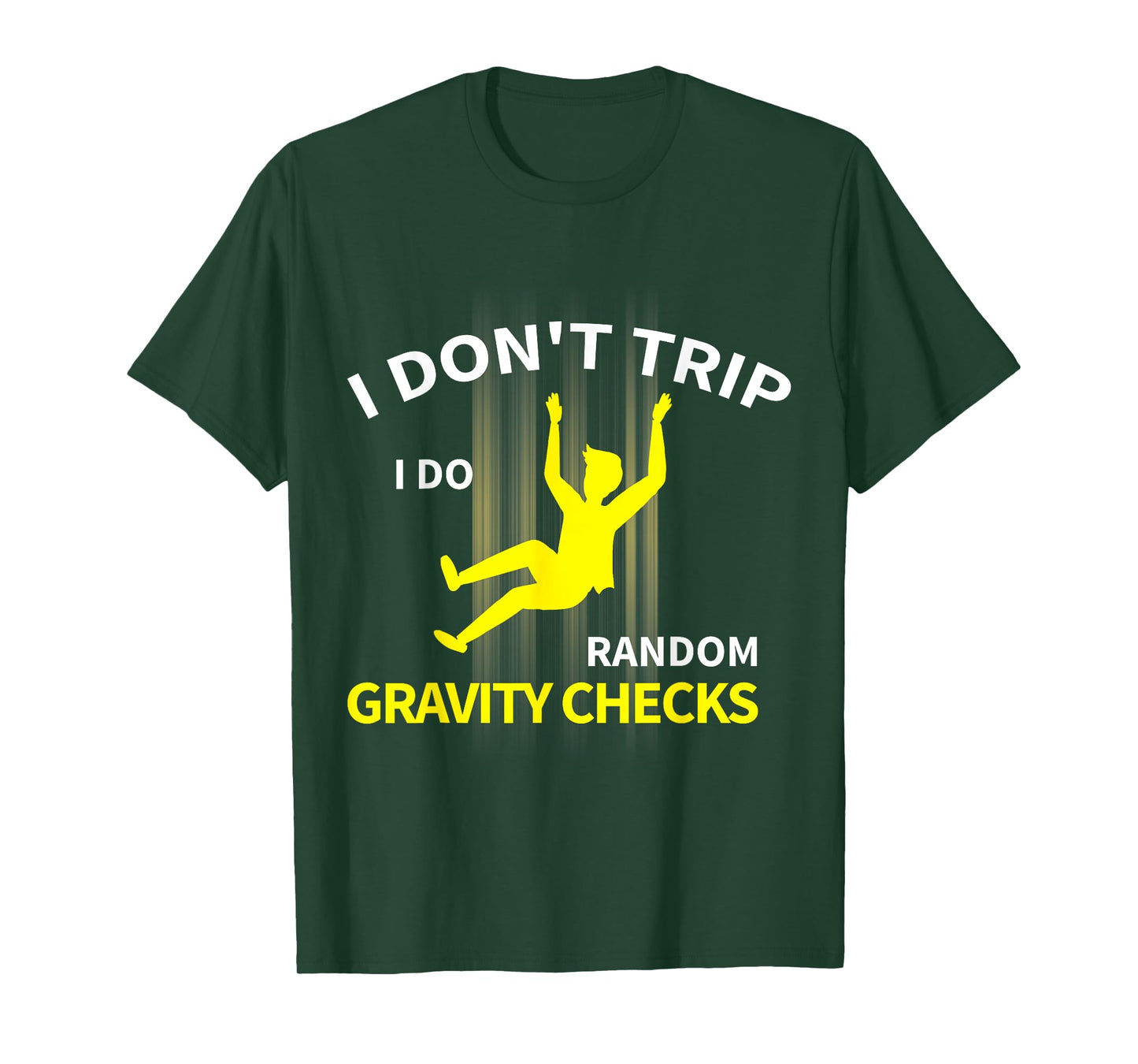 I Don't Trip I Do Random Gravity Checks Funny T-Shirt