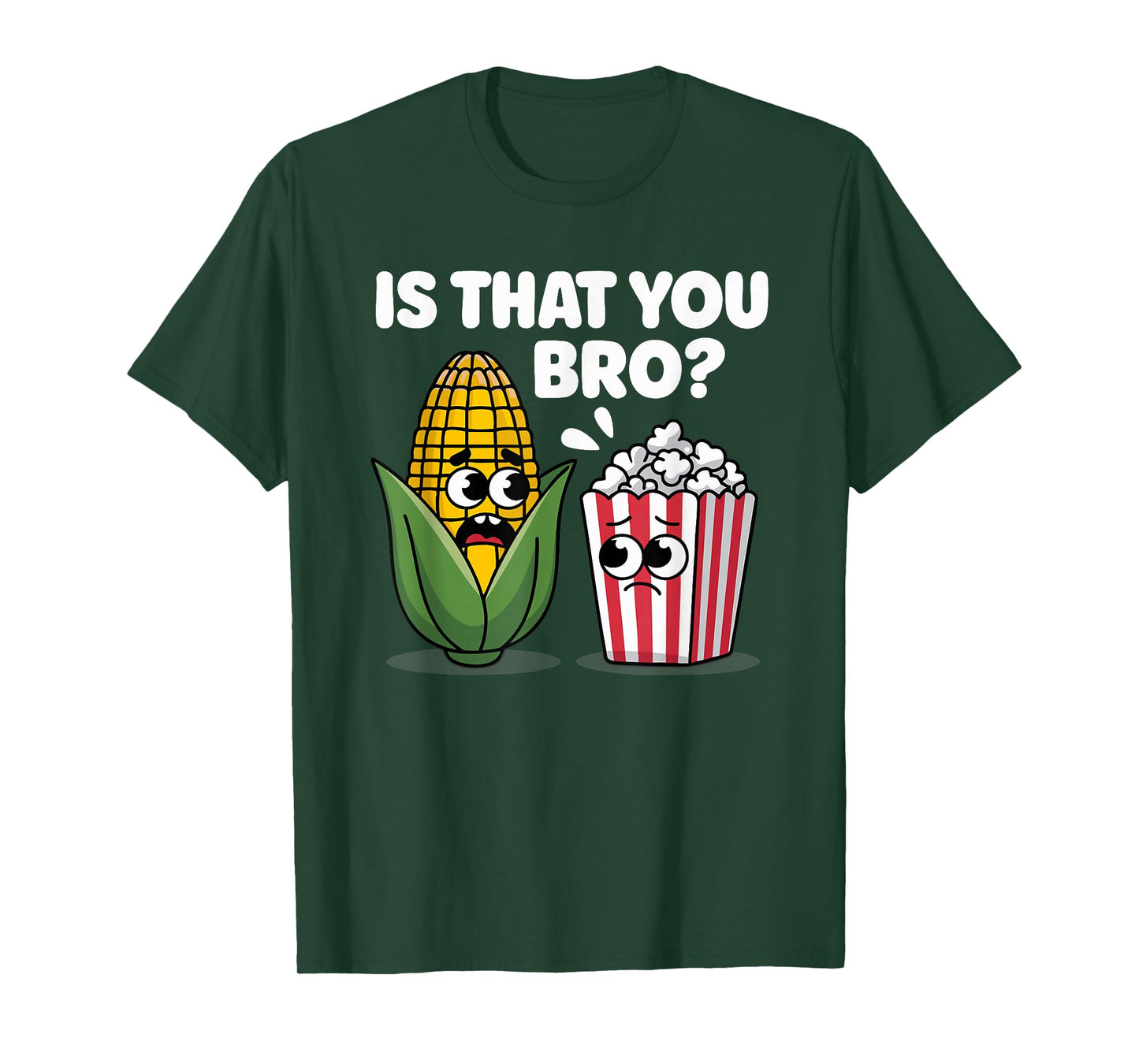 Funny Is That You Bro? Corn and Popcorn Sarcastic Food T-Shirt