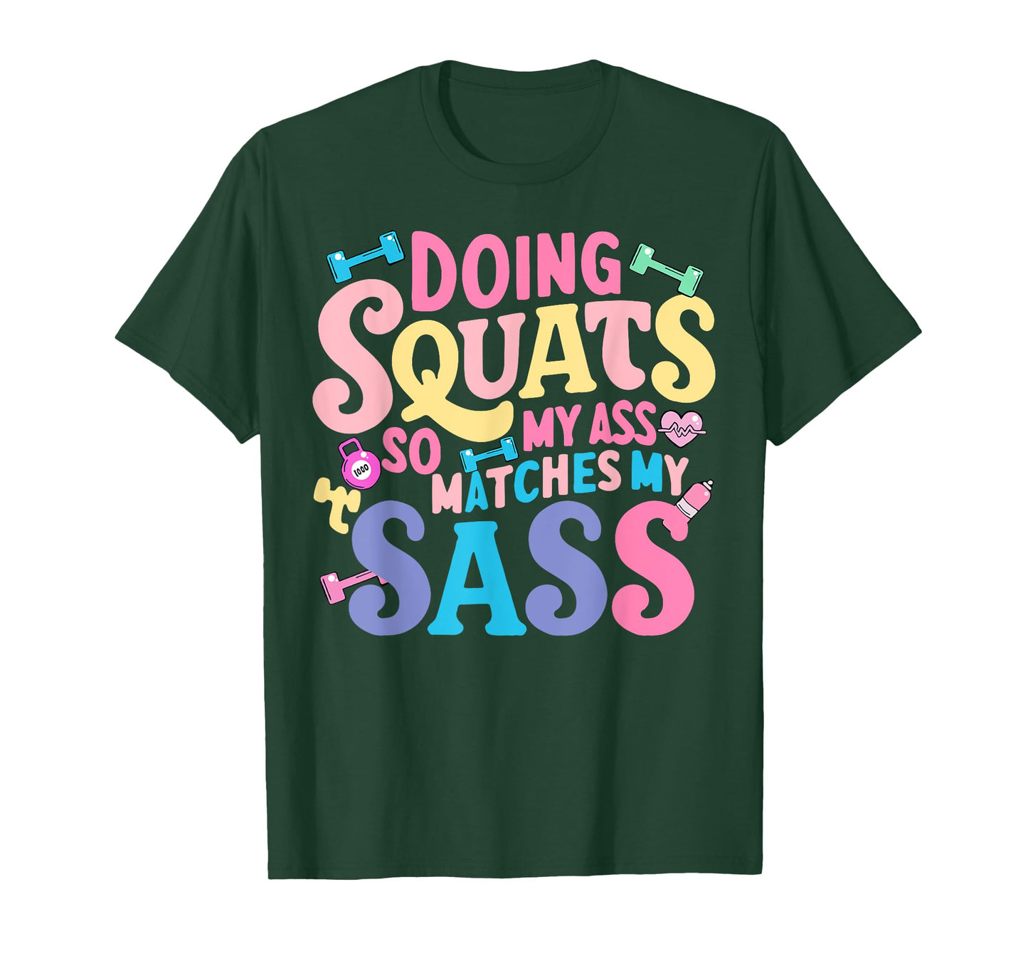 Doing Squats So My Ass Matches My Sass T-Shirt