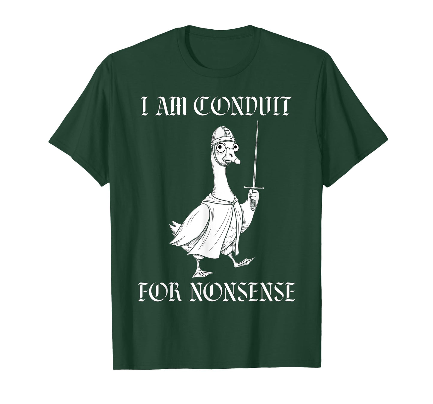 I Am A Conduit for Nonsense Medieval Knight Funny Goose T-Shirt