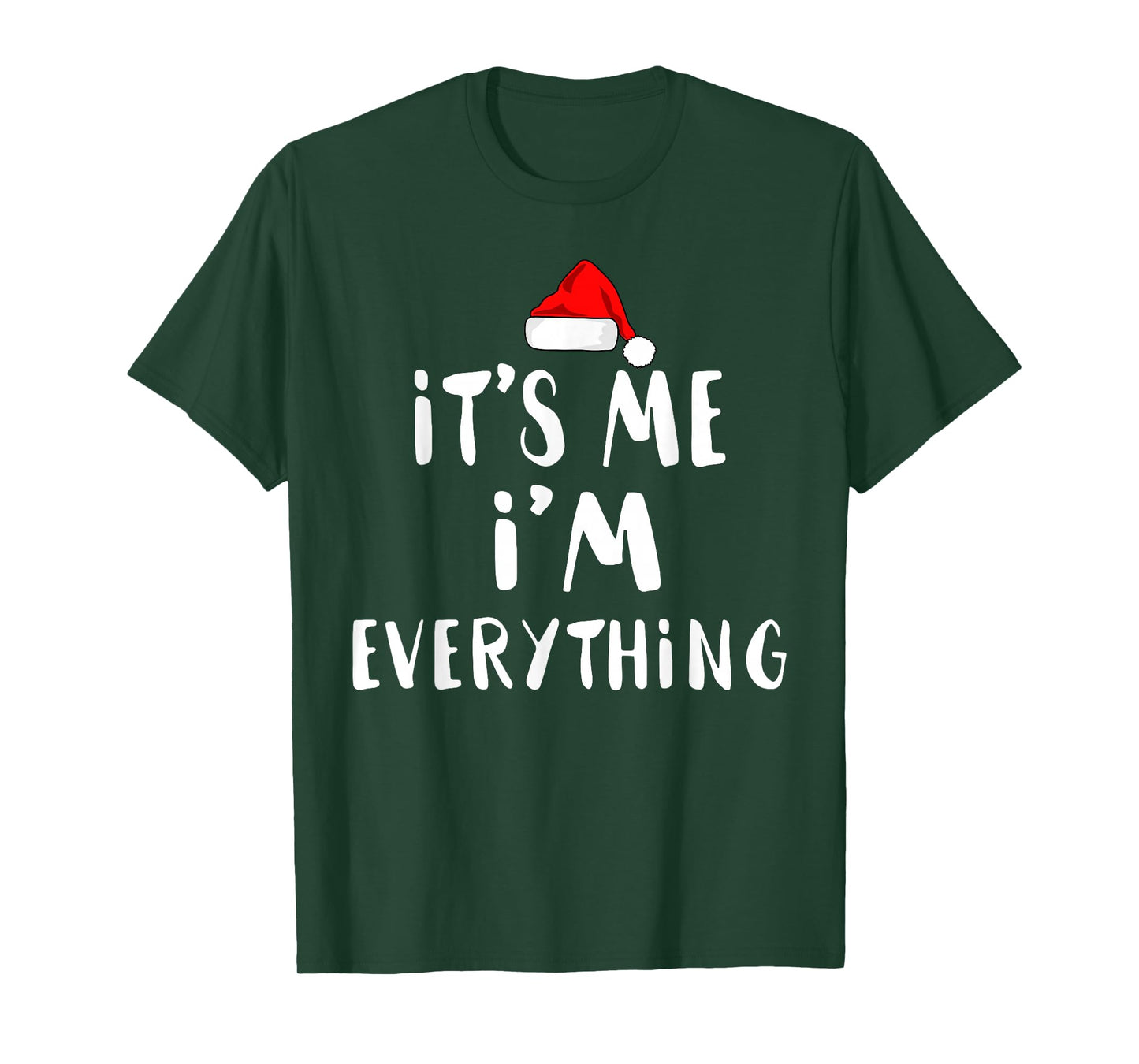 I Have Everything I Want for Christmas Its Me I'm Everything T-Shirt