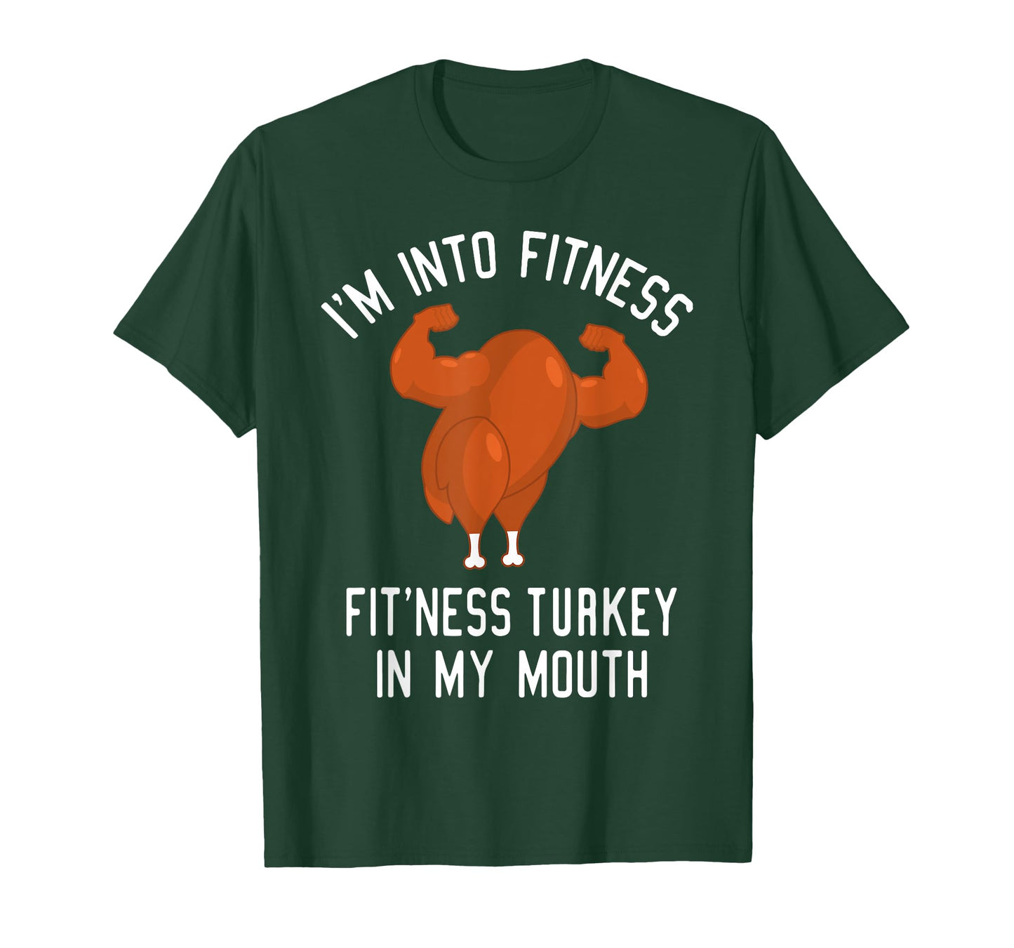 I'm Into Fitness Turkey in My Mouth Funny Christmas Gift T-Shirt
