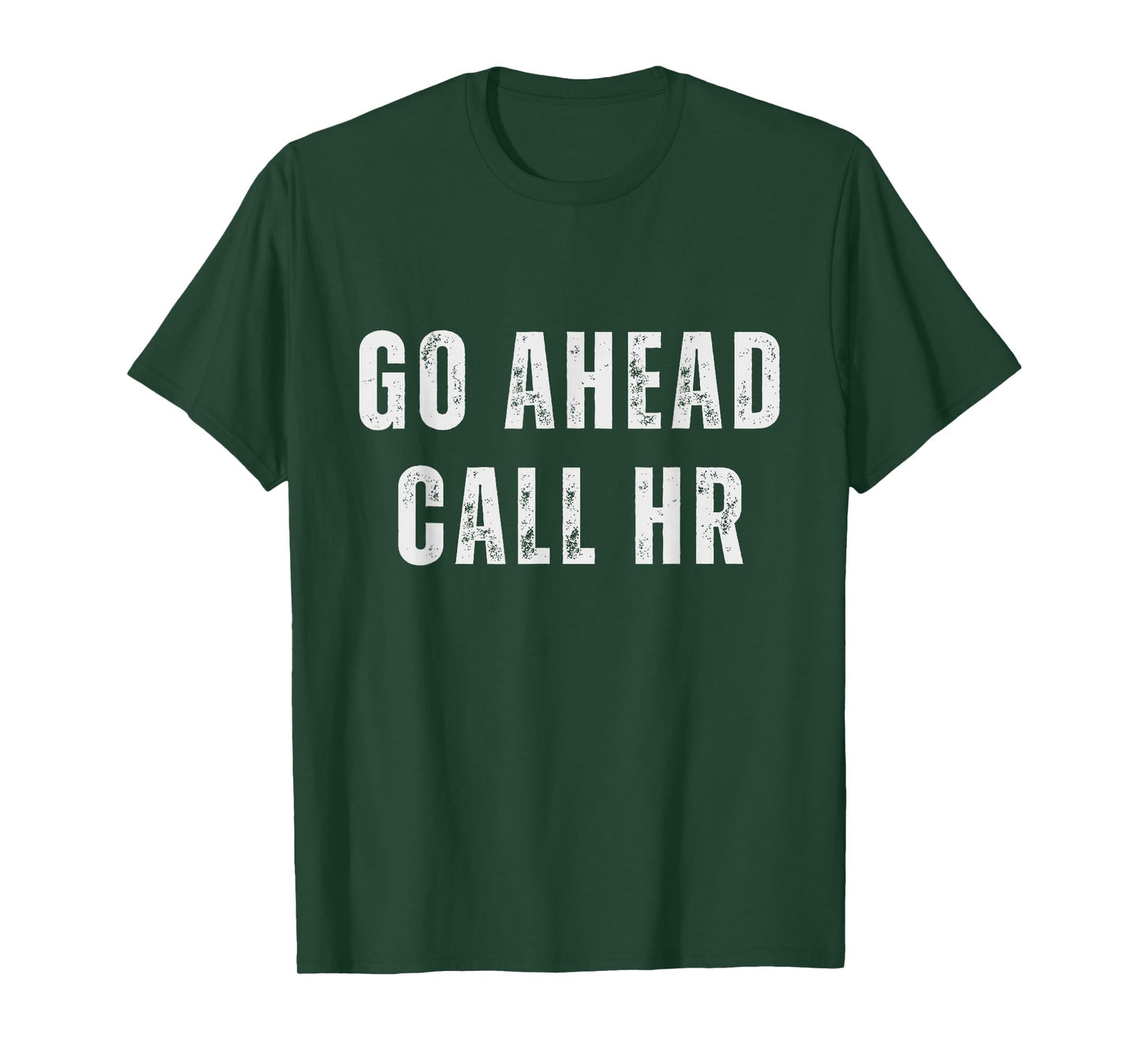 Go Ahead Call HR Funny Work Humor For Office Staff T-Shirt