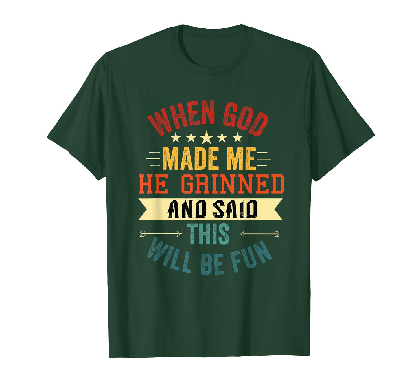 when god made me he grinned and said this will be fun T-Shirt
