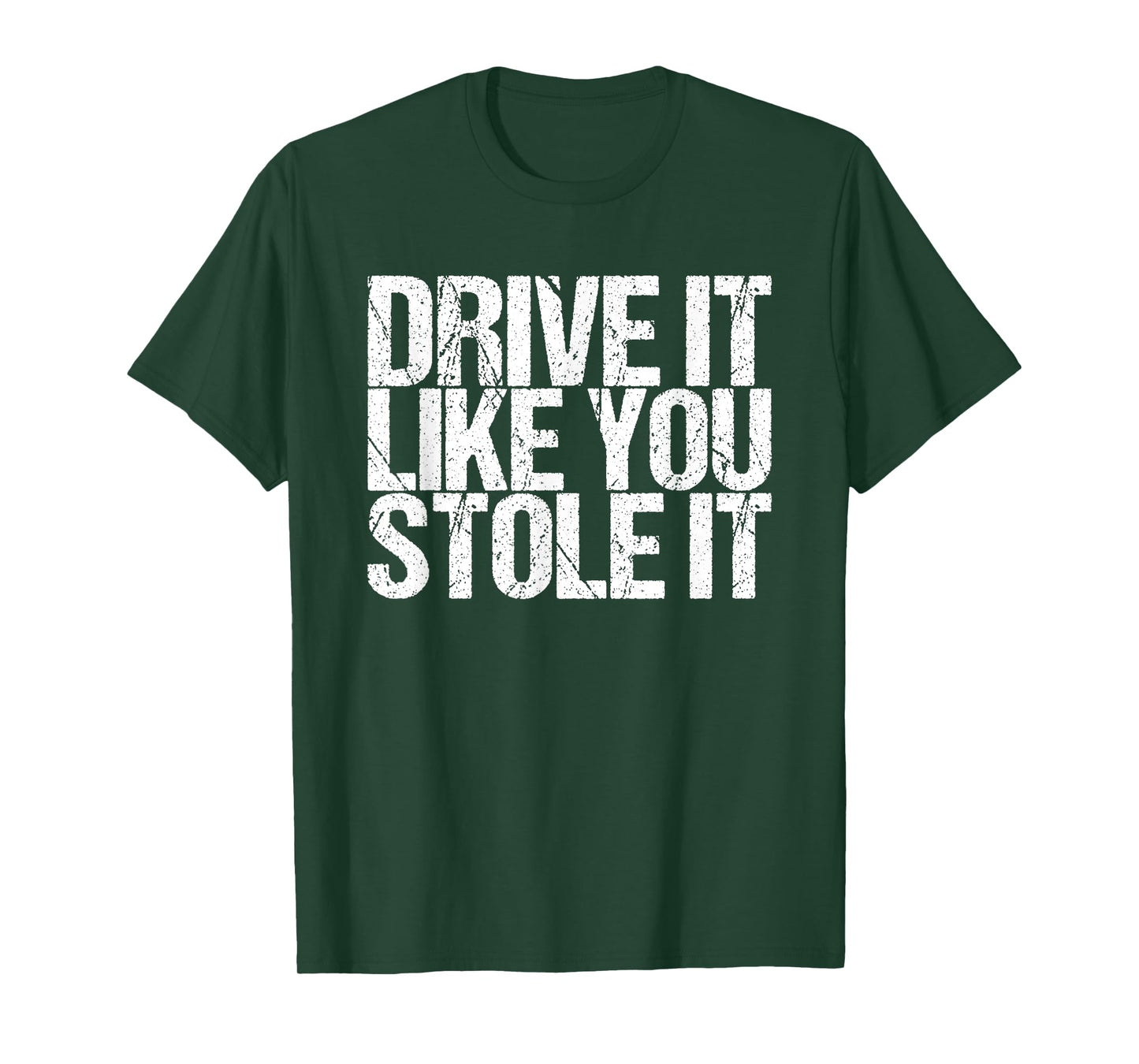 Drive It Like You Stole It T-Shirt
