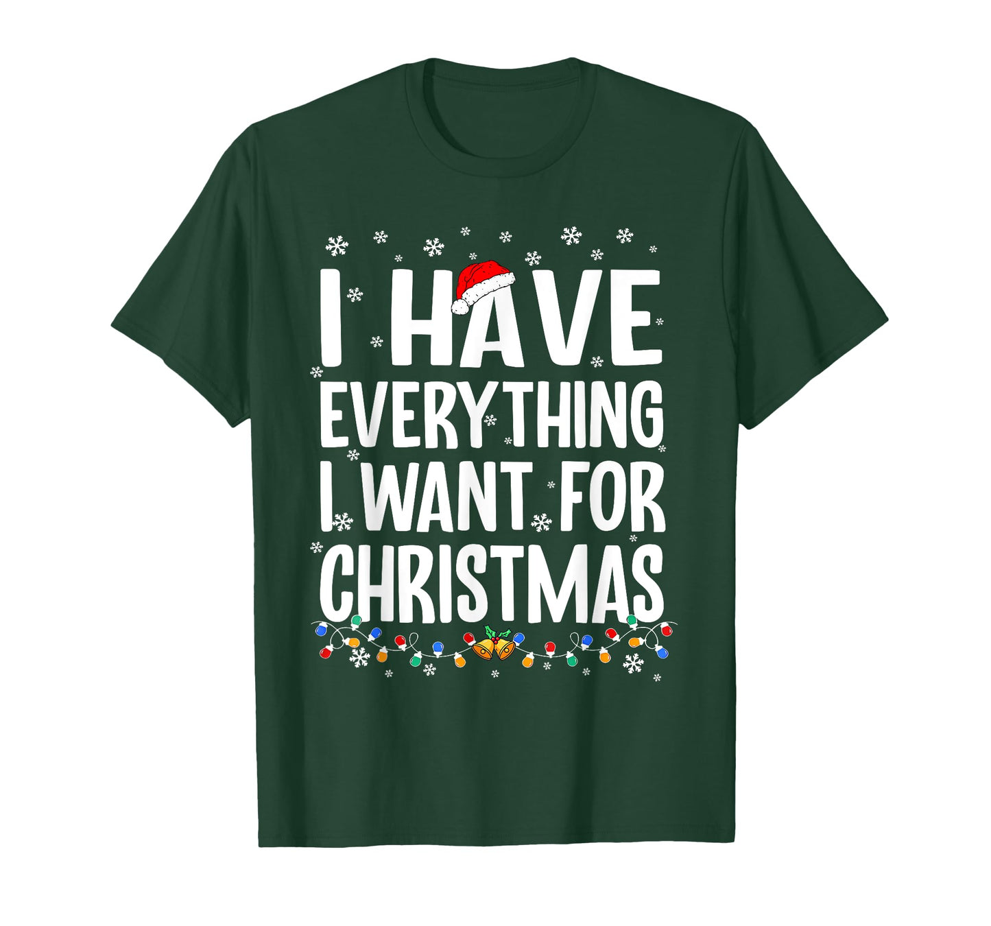 I Have Everything I Want for Christmas Its Me I'm Everything T-Shirt
