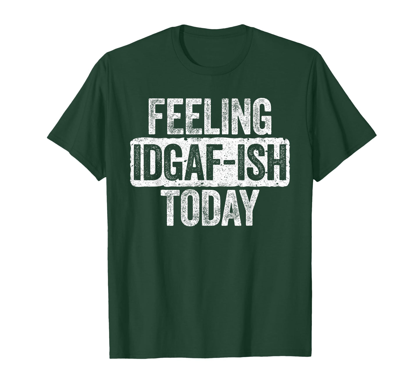 Feeling IDGAF-ish Today T-Shirt Funny Sarcastic Shirt T-Shirt