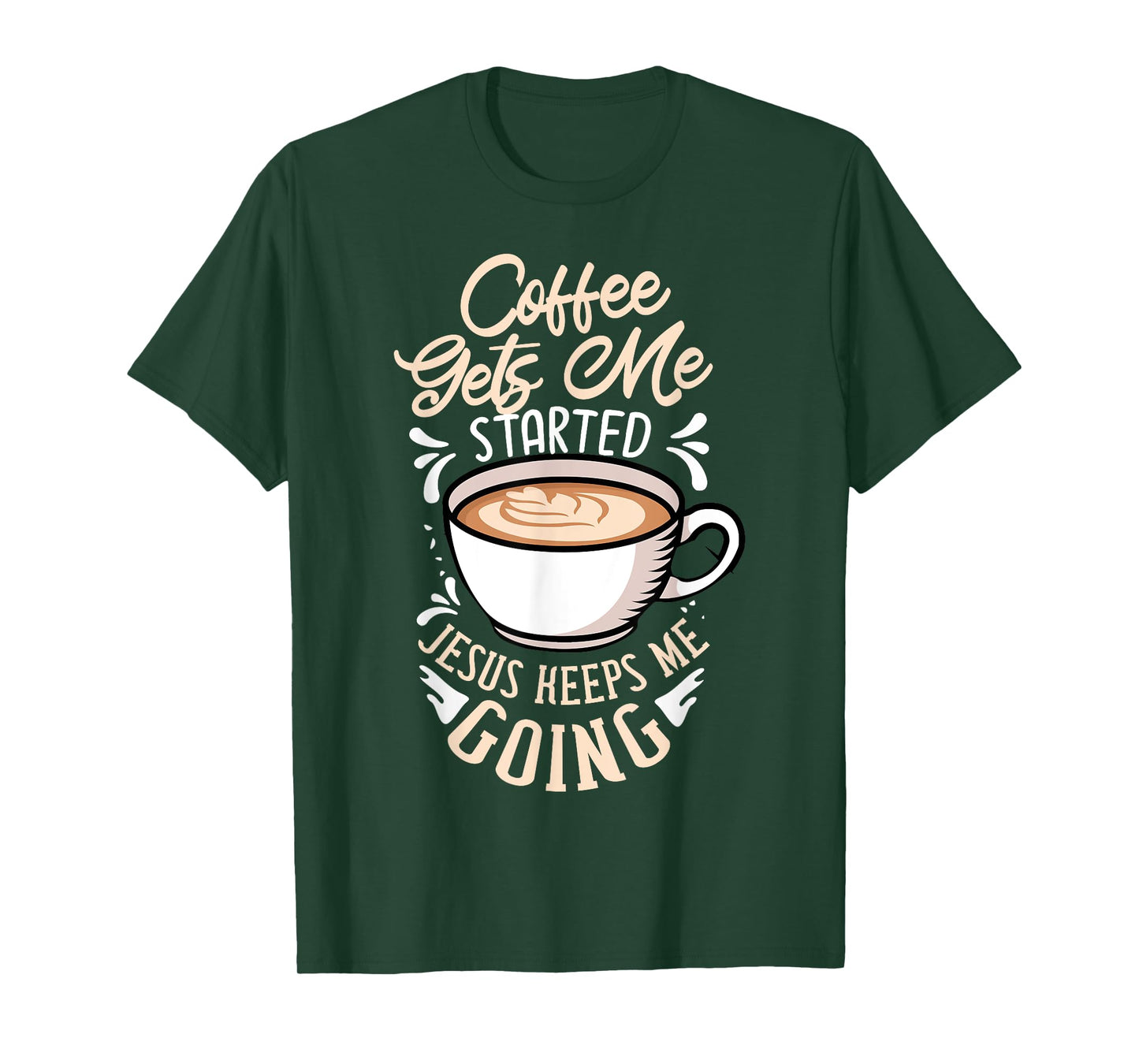 Coffee Gets Me Started Jesus Keeps Me Going Caffeine T-Shirt