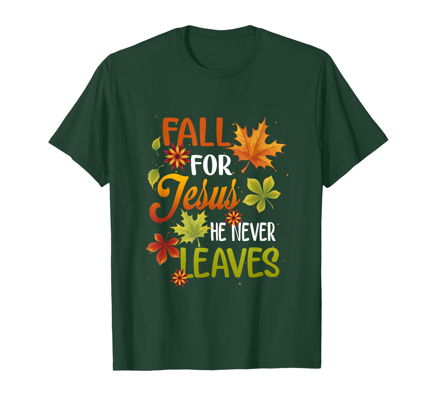 Fall For Jesus He Never Leaves Beautiful Thanksgiving Day T-Shirt