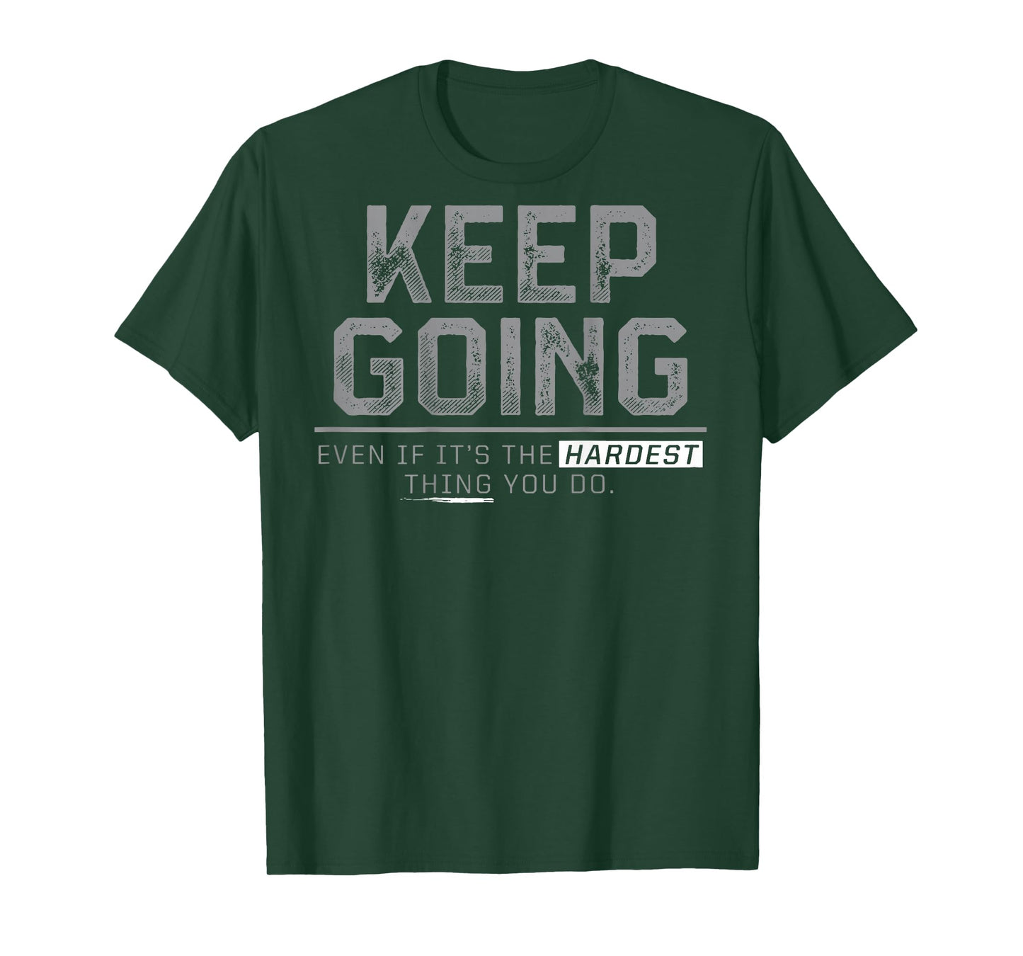 Keep Going Even If It's The Hardest Thing You Do (on back) T-Shirt