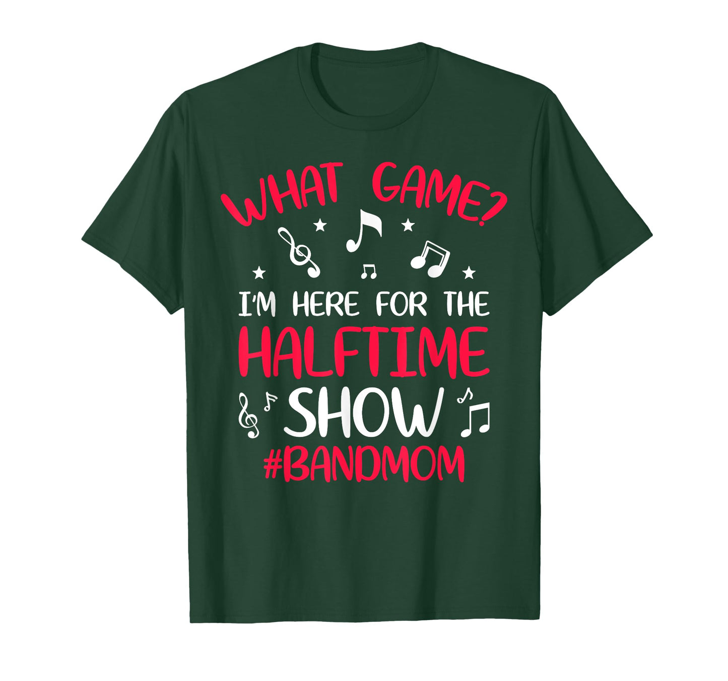 What Game? I'm Here for the Halftime Show Band Mom Novelty T-Shirt