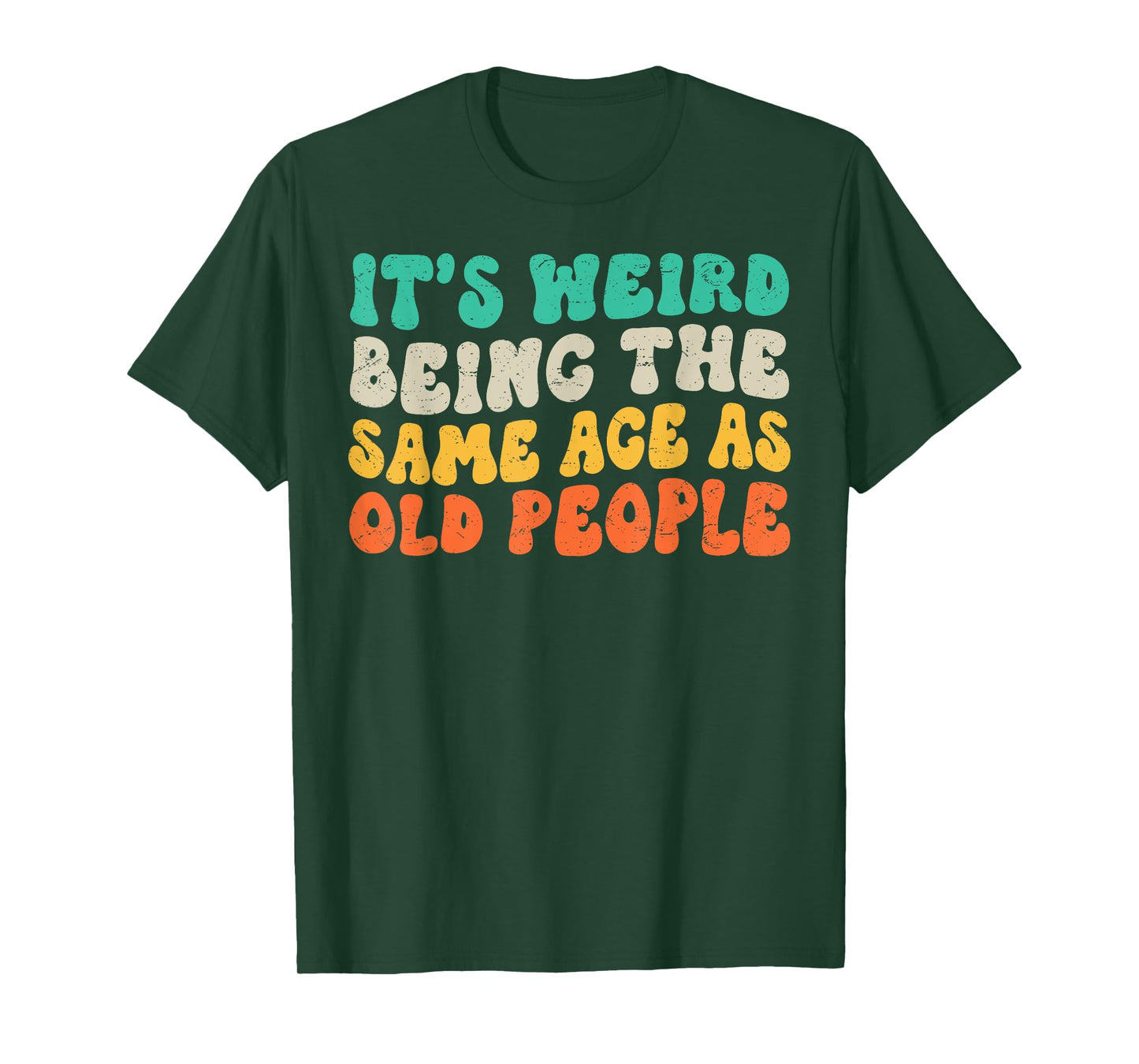 It's Weird Being The Same Age As Old People Retro Sarcastic T-Shirt
