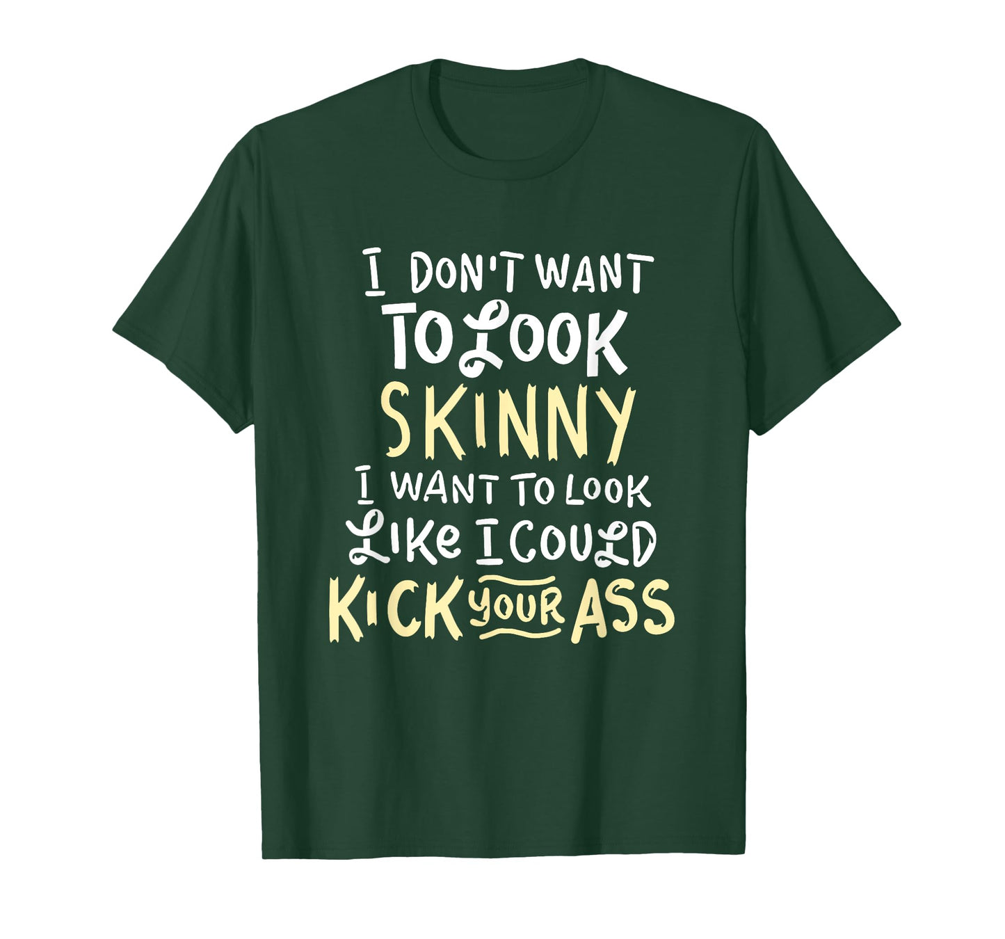 I Don't Want To Look Skinny Funny Workout Kick Your Gym Ass T-Shirt