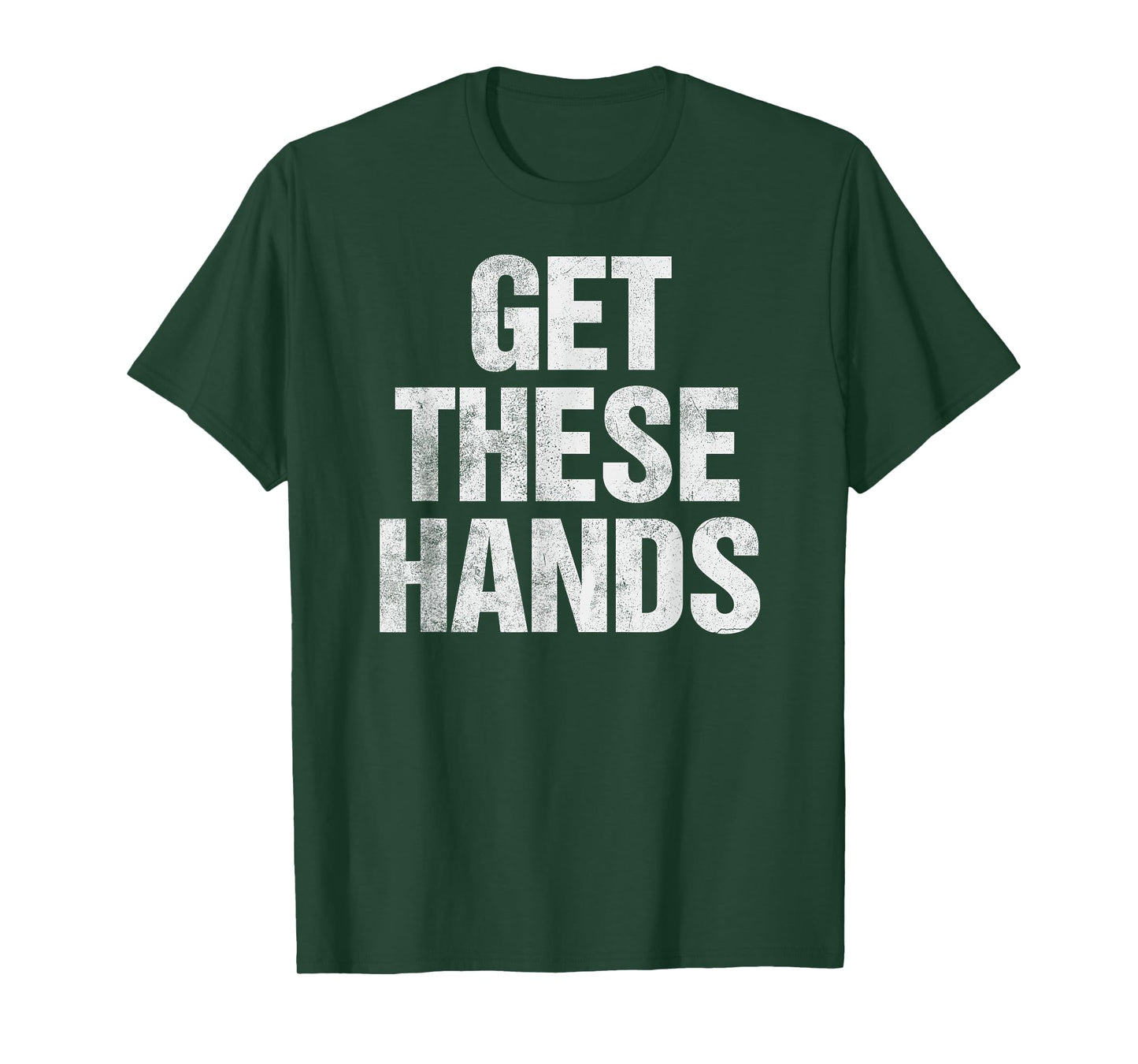 Get These Hands T-Shirt Distressed Men Women Kids T-Shirt