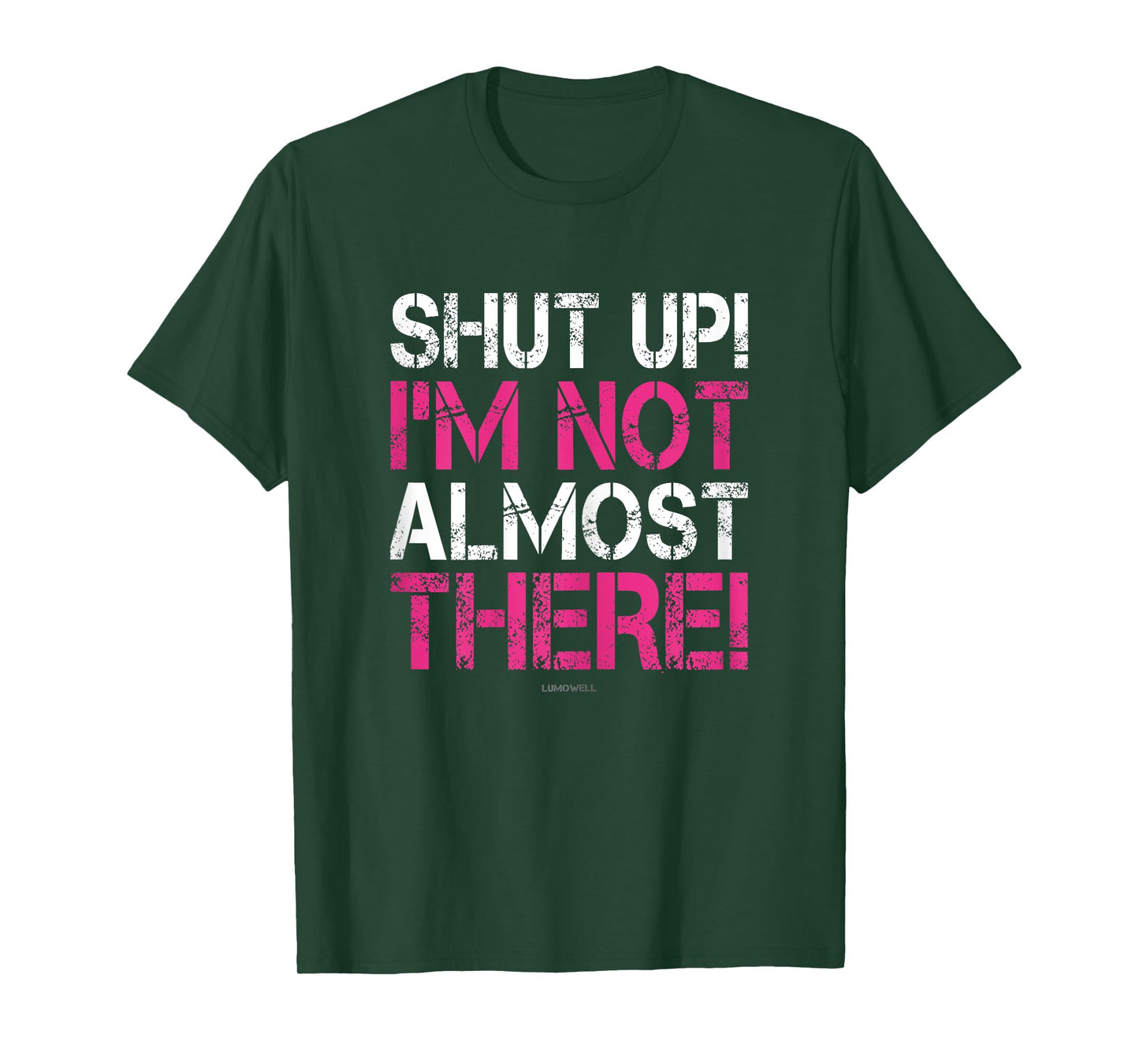 Shut Up I'm Not Almost There Funny Running Shirts Women