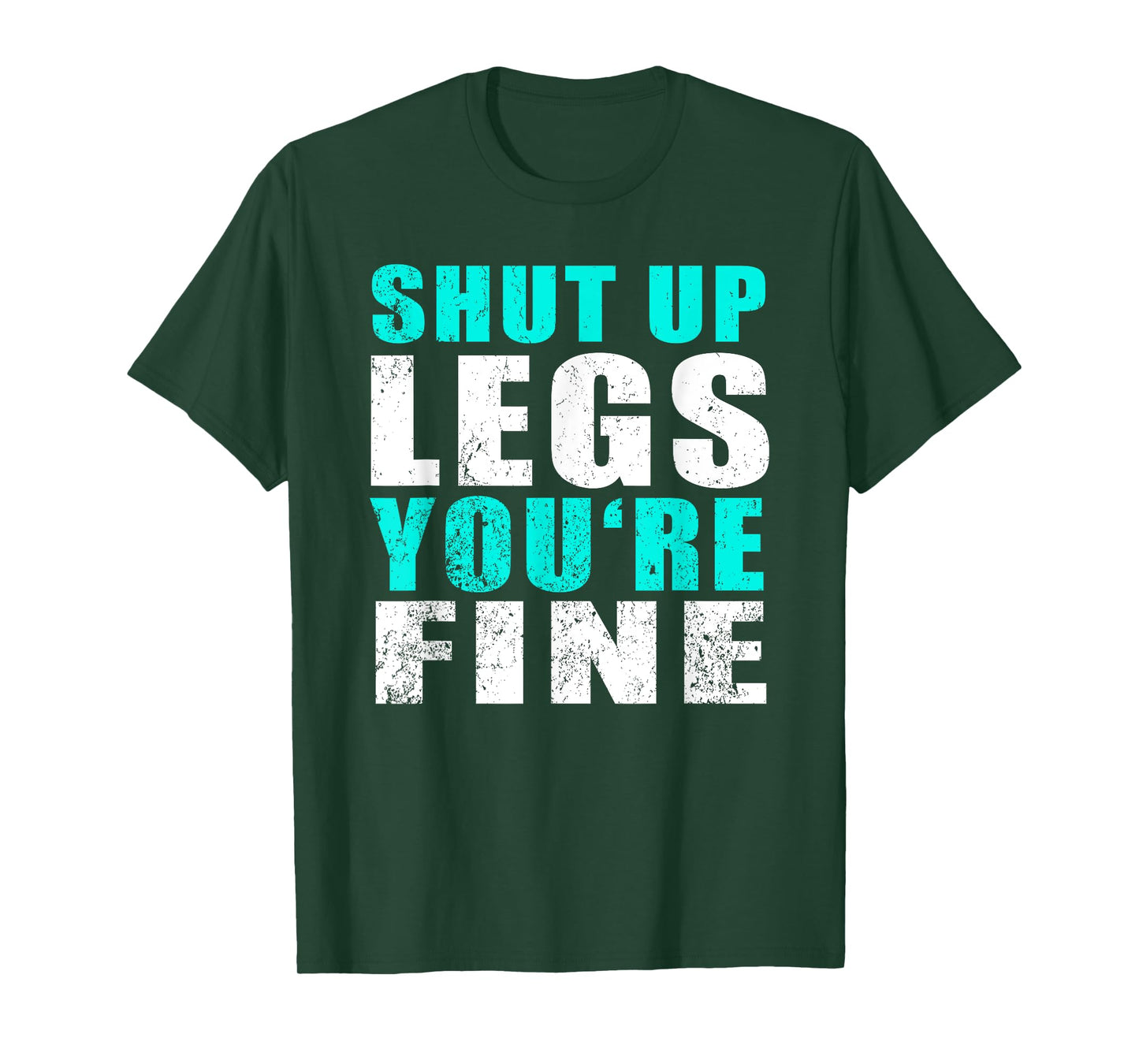 Gym Workout & Running: Shut Up Legs You're Fine T-Shirt T-Shirt