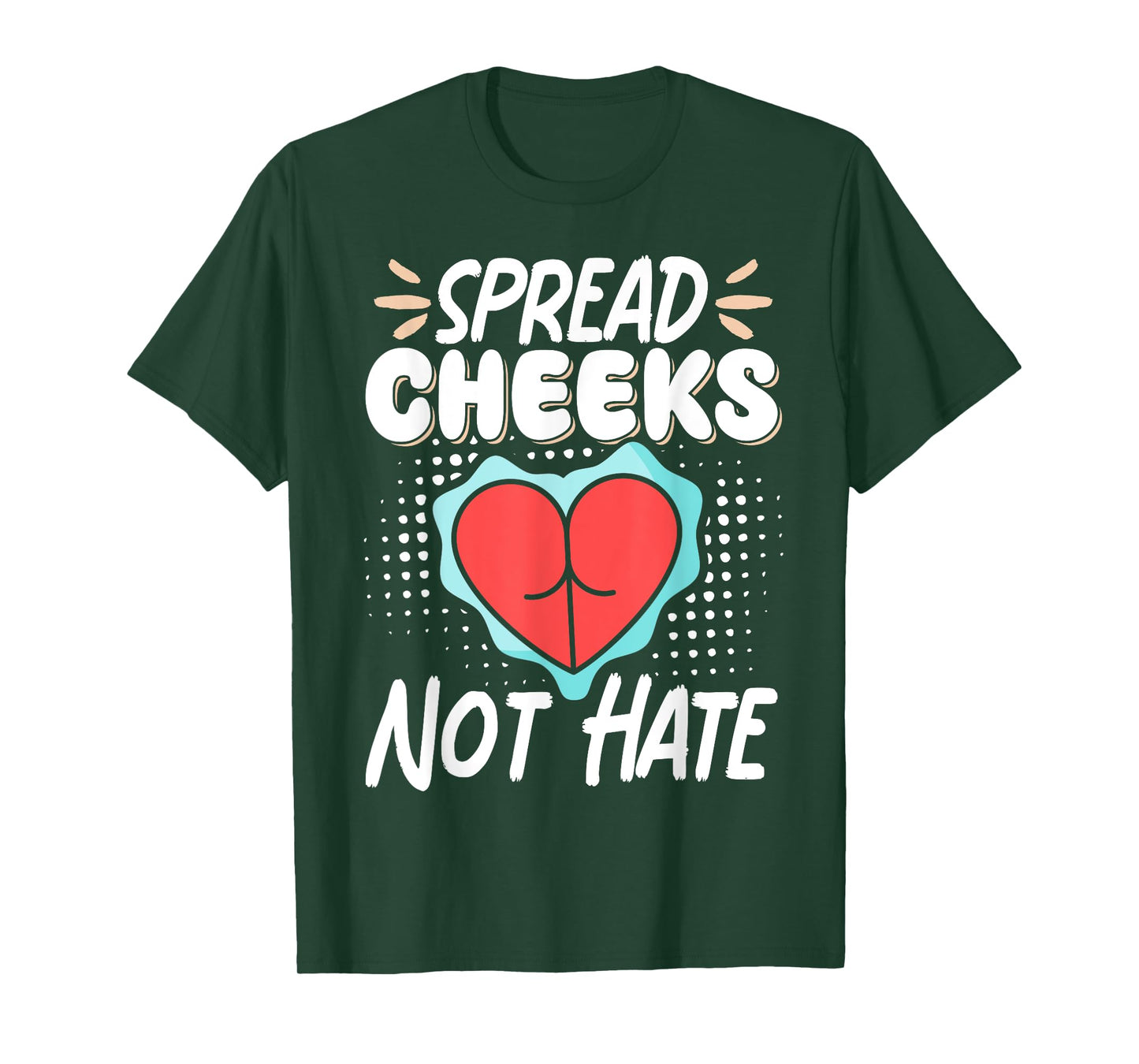 Spread Cheeks Not Hate T-Shirt