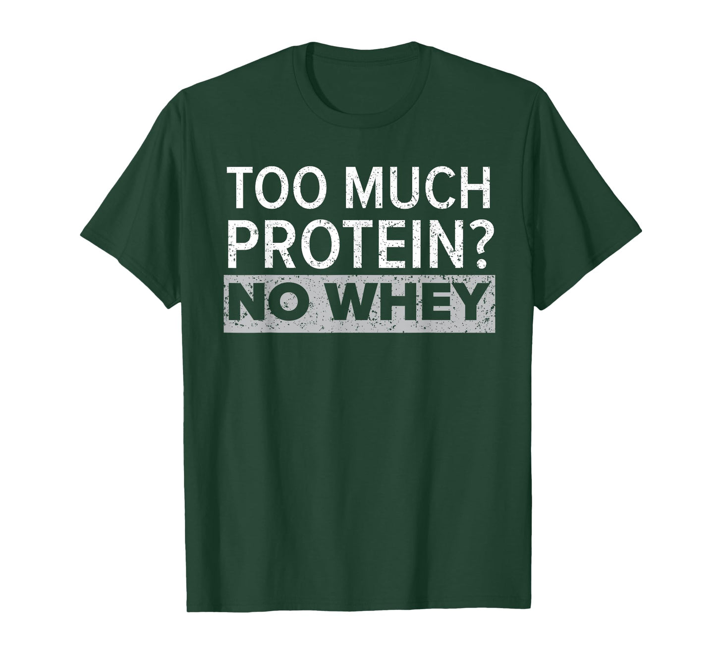 Too Much Protein? No Whey Trainer Weightlifting Gym Fitness T-Shirt