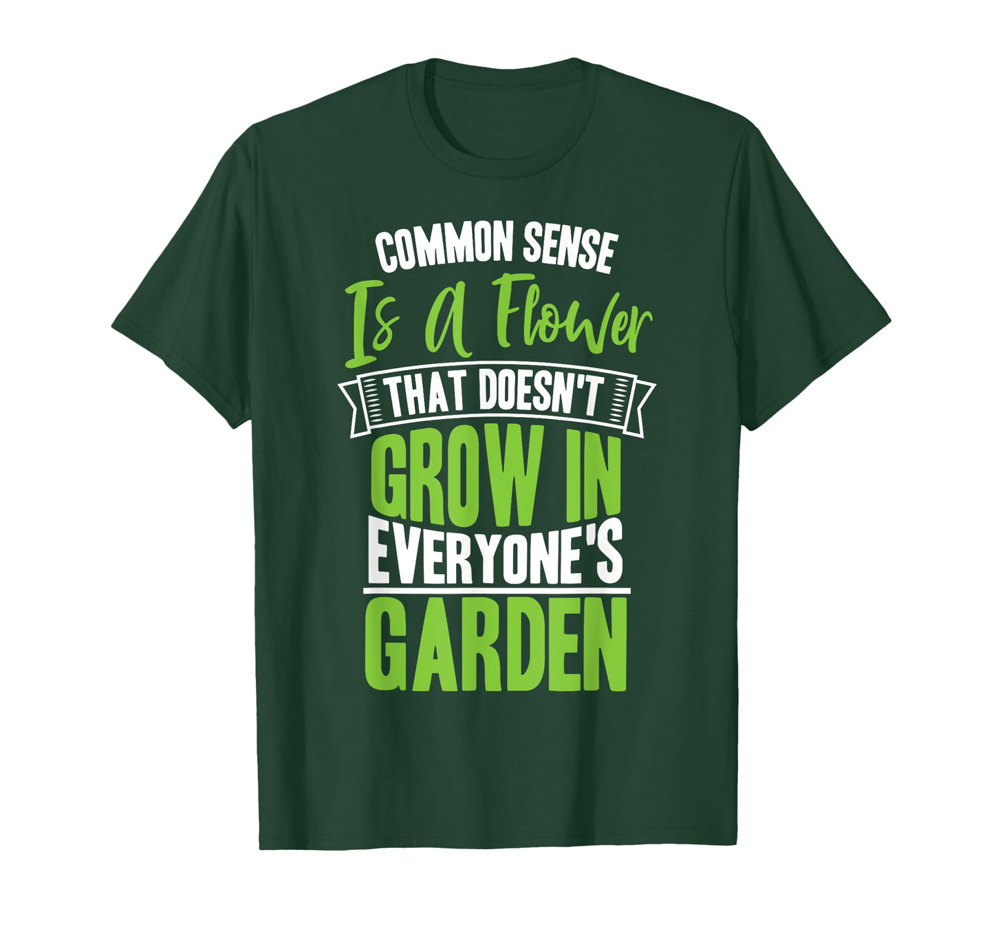 Common Sense A Flower That Doesn't Grow In Everyone's Garden T-Shirt
