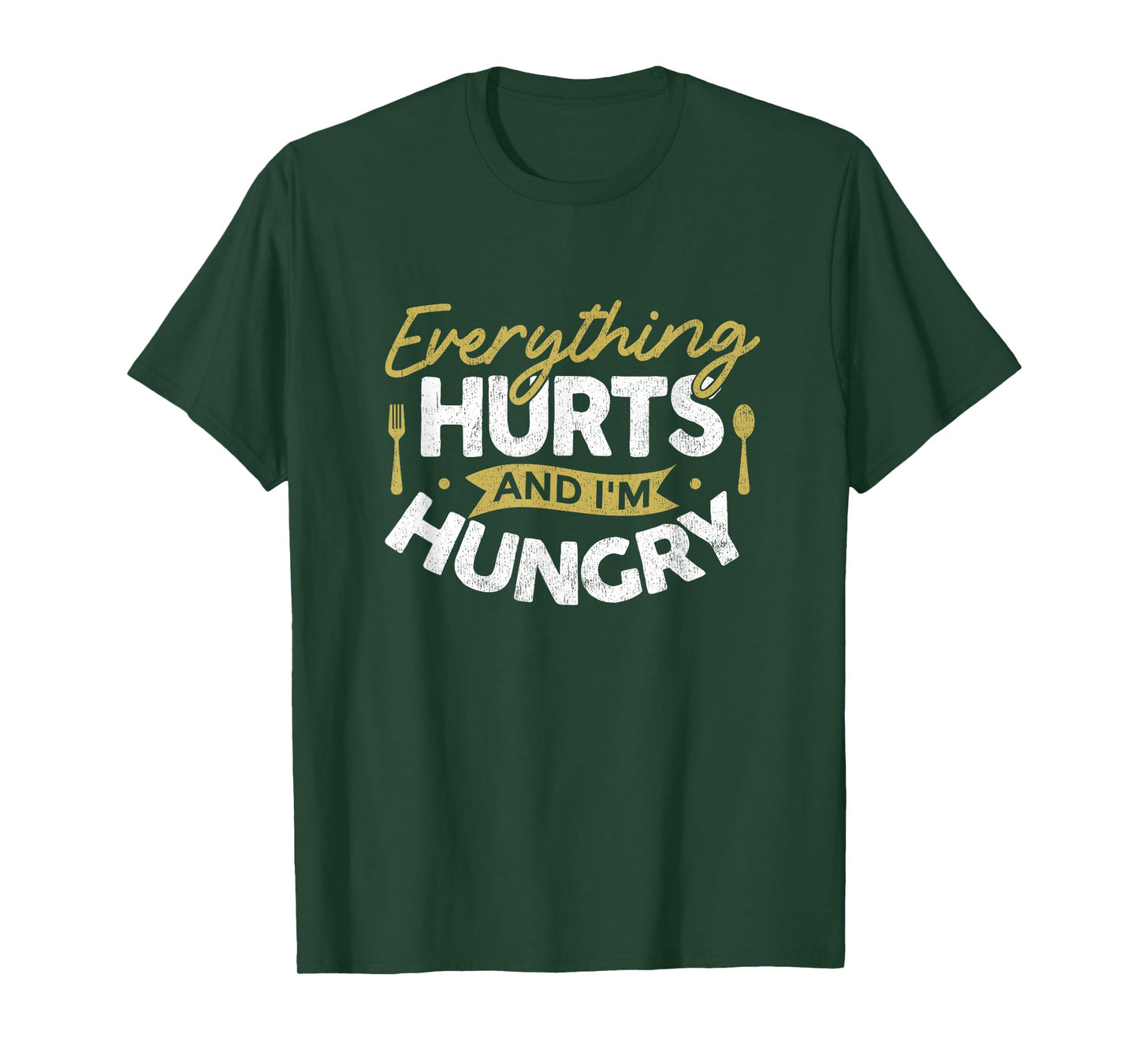 Everything Hurts And I'm Hungry Sarcastic Humor Apparel T-Shirt