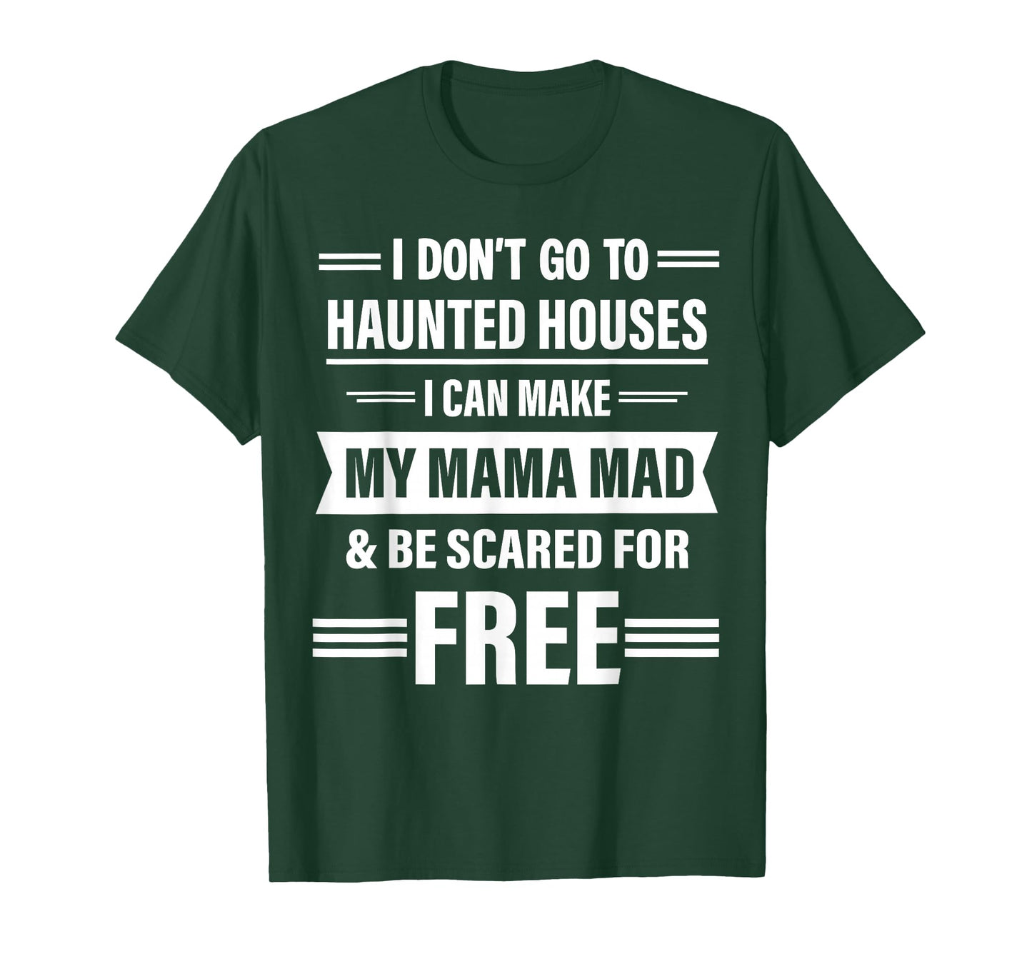 I Dont Go to Haunted Houses I Can Make My Mama Mad Halloween T-Shirt