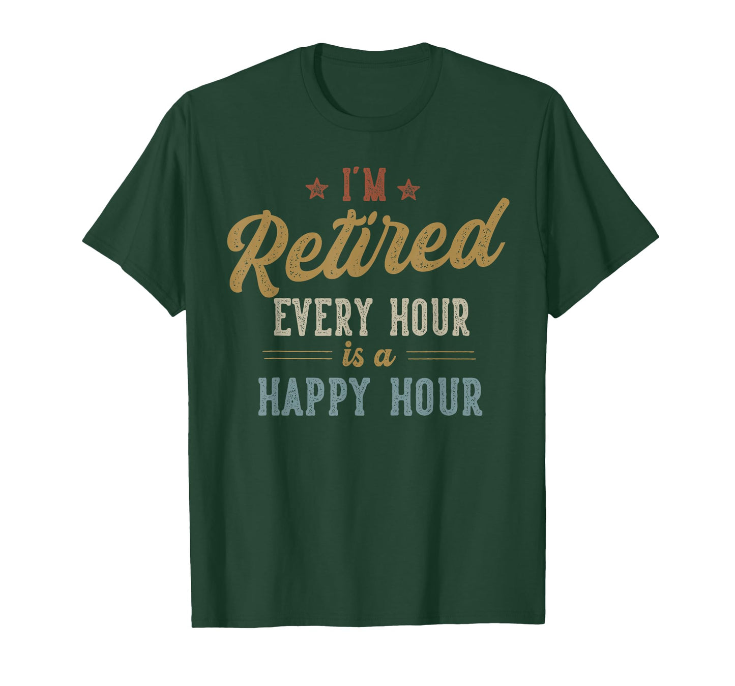 I'm Retired Every Hour is a Happy Hour Funny Retirement T-Shirt