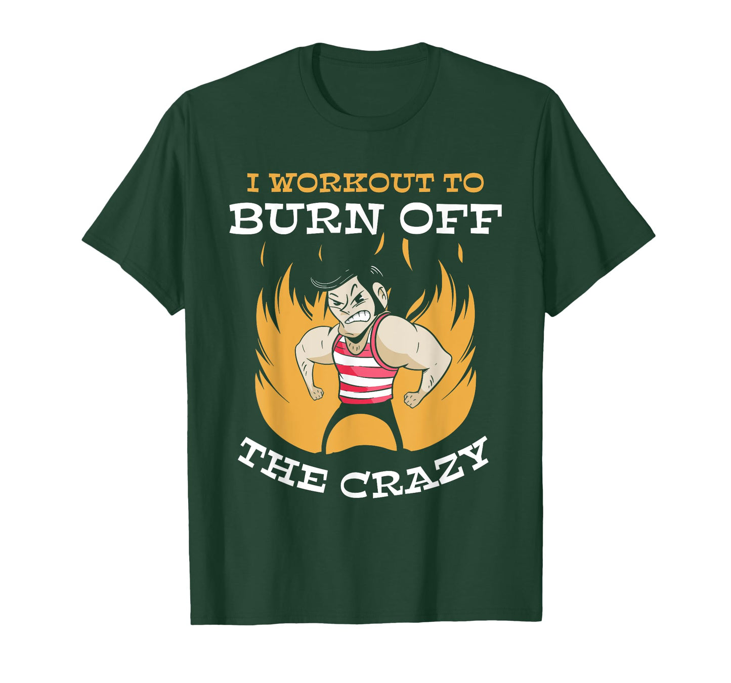 I Workout To Burn Off The Crazy Squat Gym Fitness Sports T-Shirt