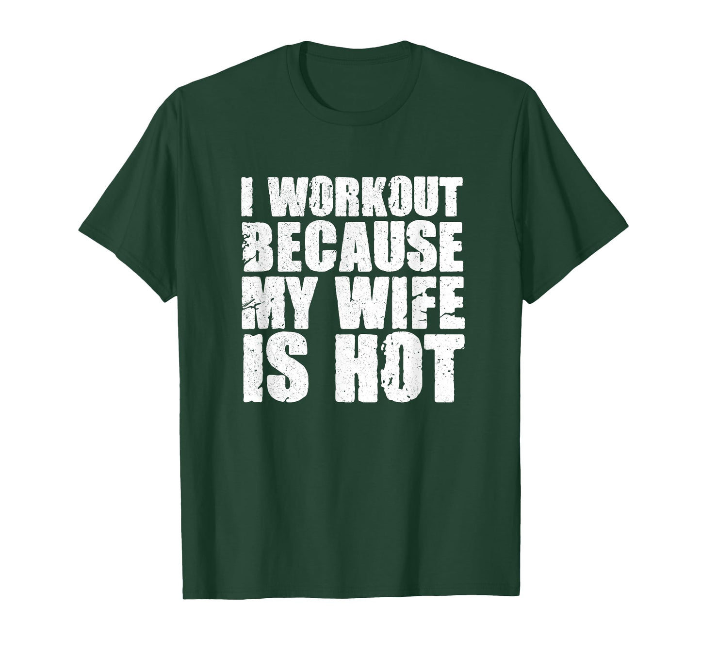 I Workout Because My Wife Is Hot Funny Bodybuilding Gym T-Shirt