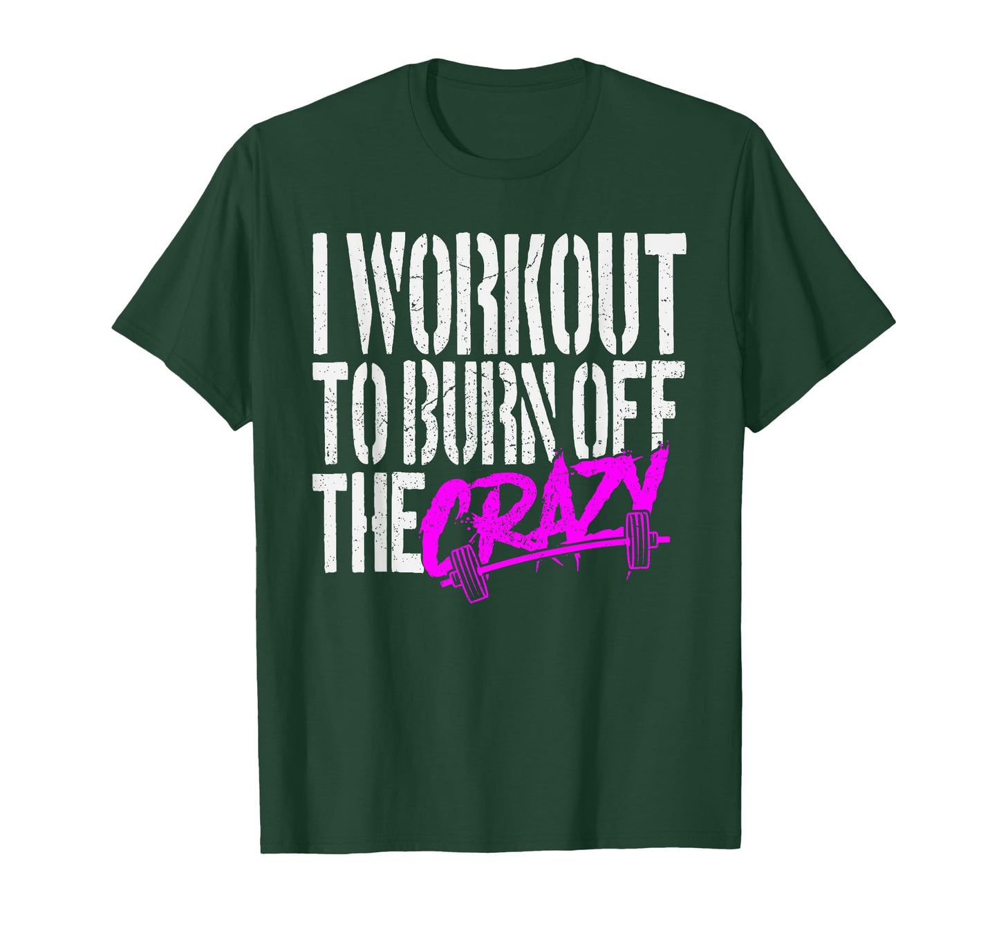 I Workout to Burn Off the Crazy T-Shirt