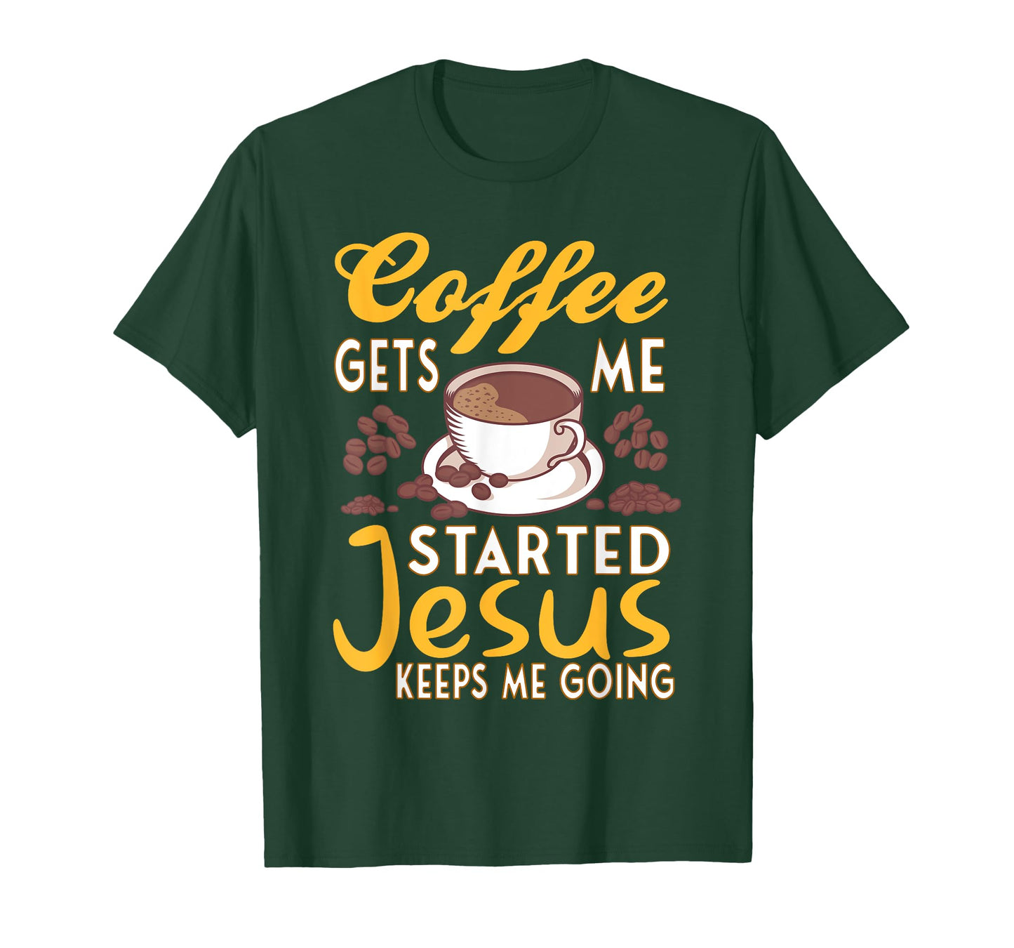 Coffee Get's Me Started Jesus Keeps Me Going Christian Value T-Shirt