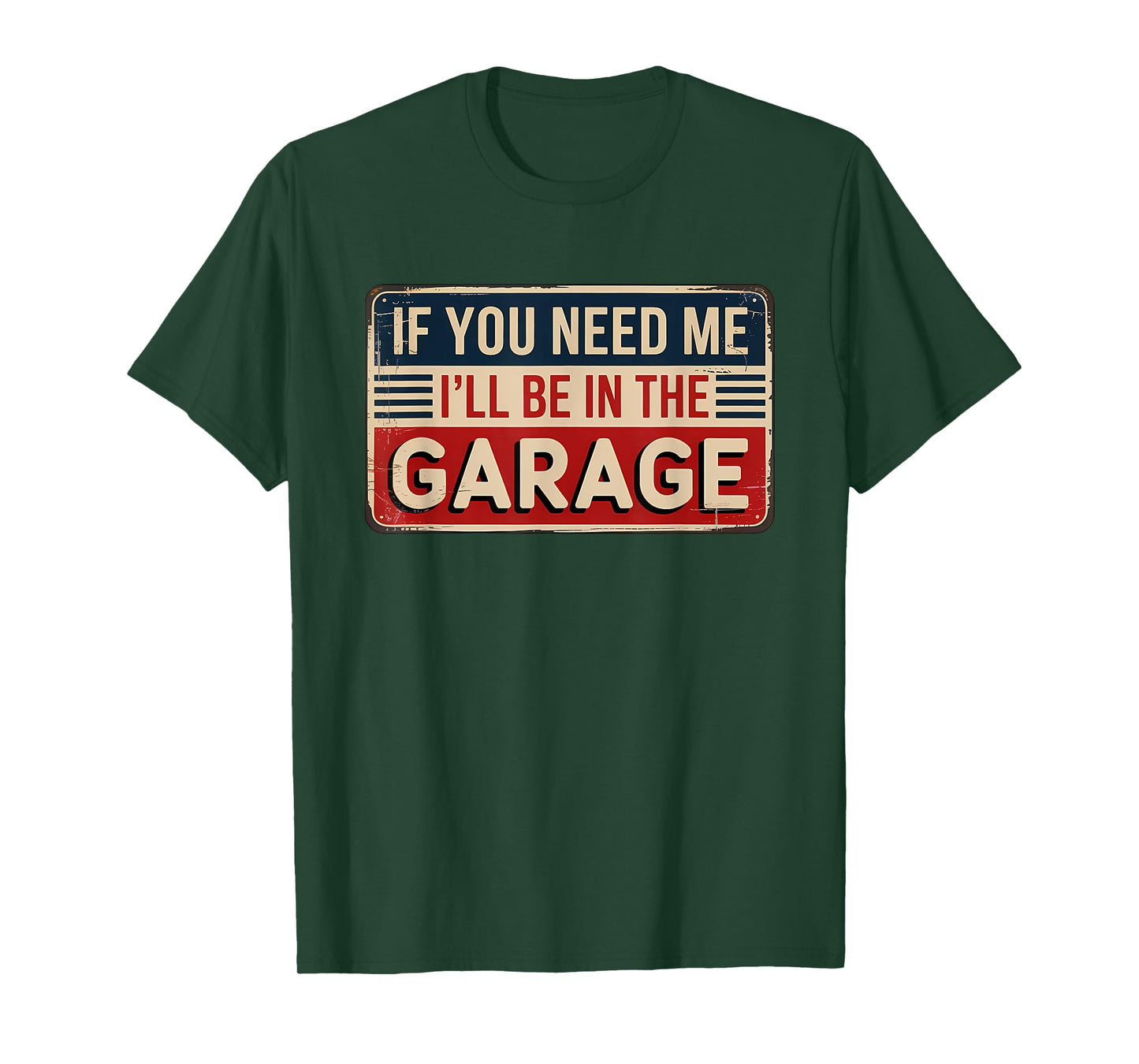 If You Need Me I'll Be In The Garage T-Shirt