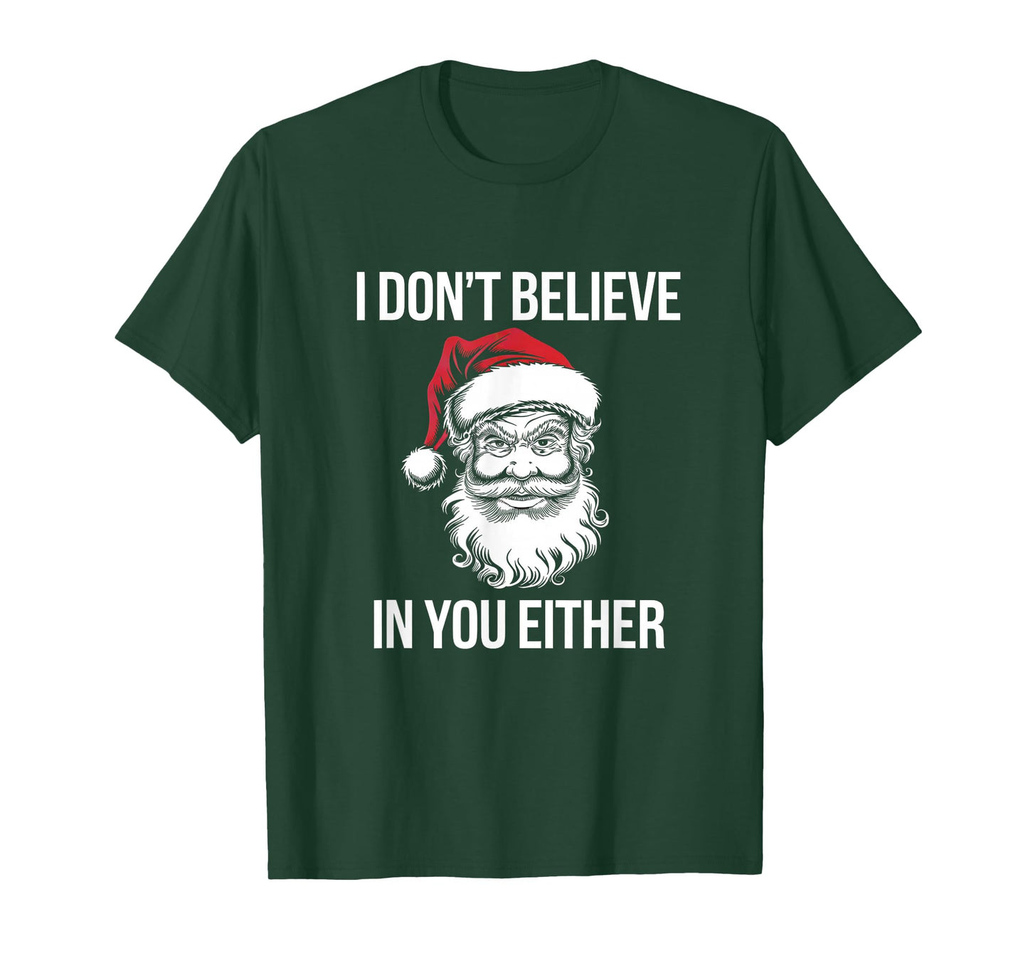 I Don't Believe in You Either, Santa Said, T-Shirt