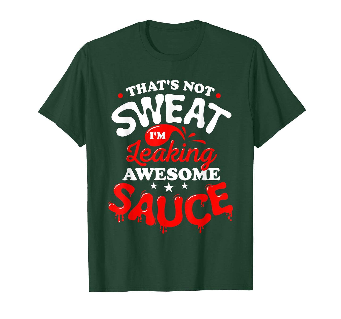 That's Not Sweat I'm Leaking Awesome Sauce Graphic T-Shirt