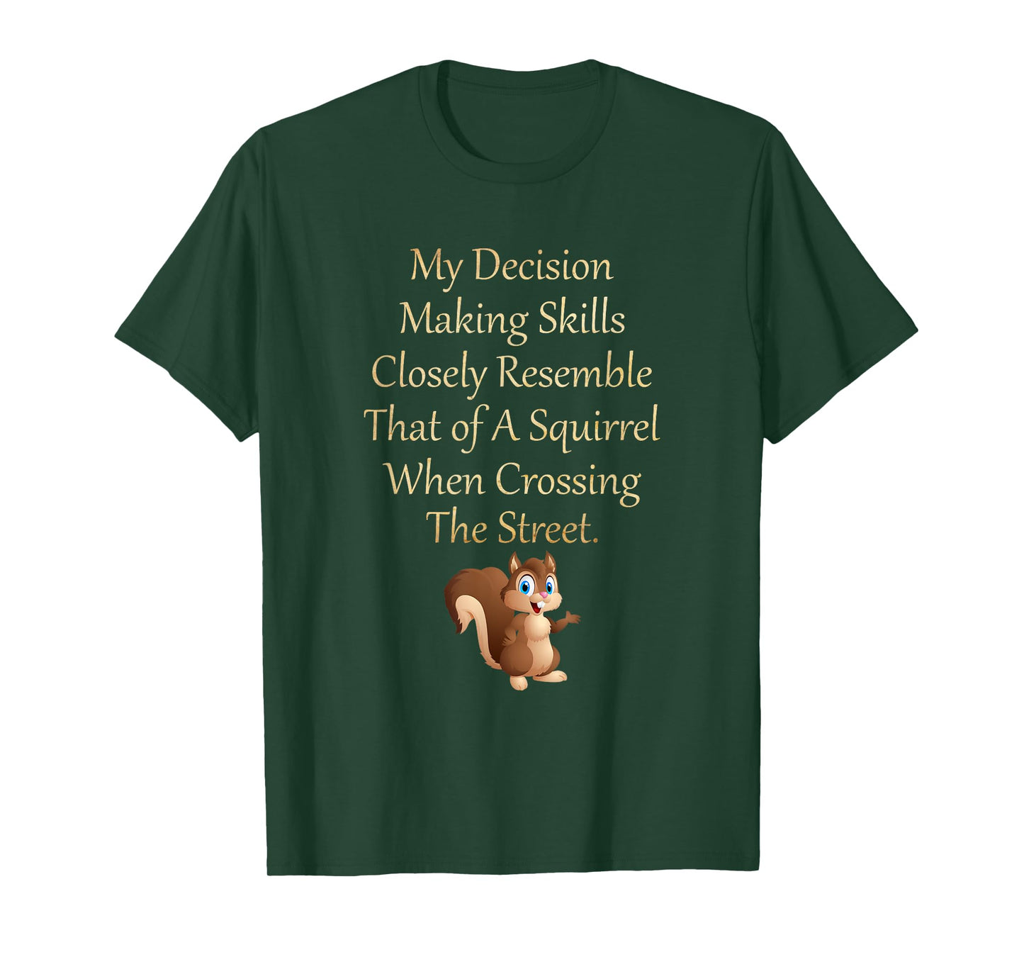 My Decision Making Skills Closely Resemble Squirrel T-Shirt T-Shirt