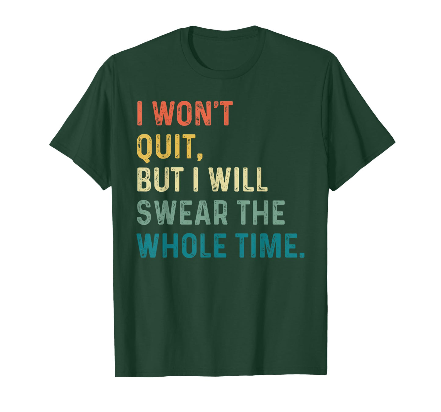 I Won't Quit, But I Will Swear The Whole Time T-Shirt