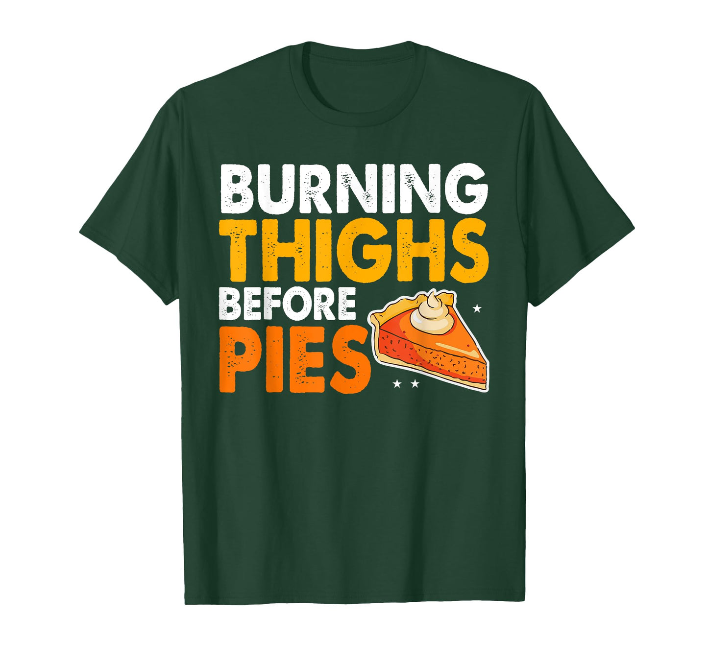 Burning Thighs Before Pies Thanksgiving Pumpkin Pie Workout T-Shirt