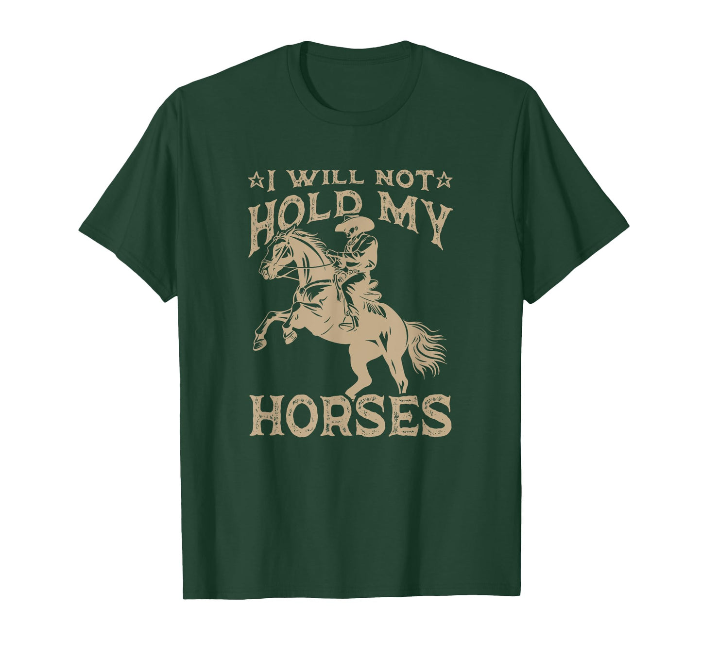 I Will Not Hold My Horses T-Shirt