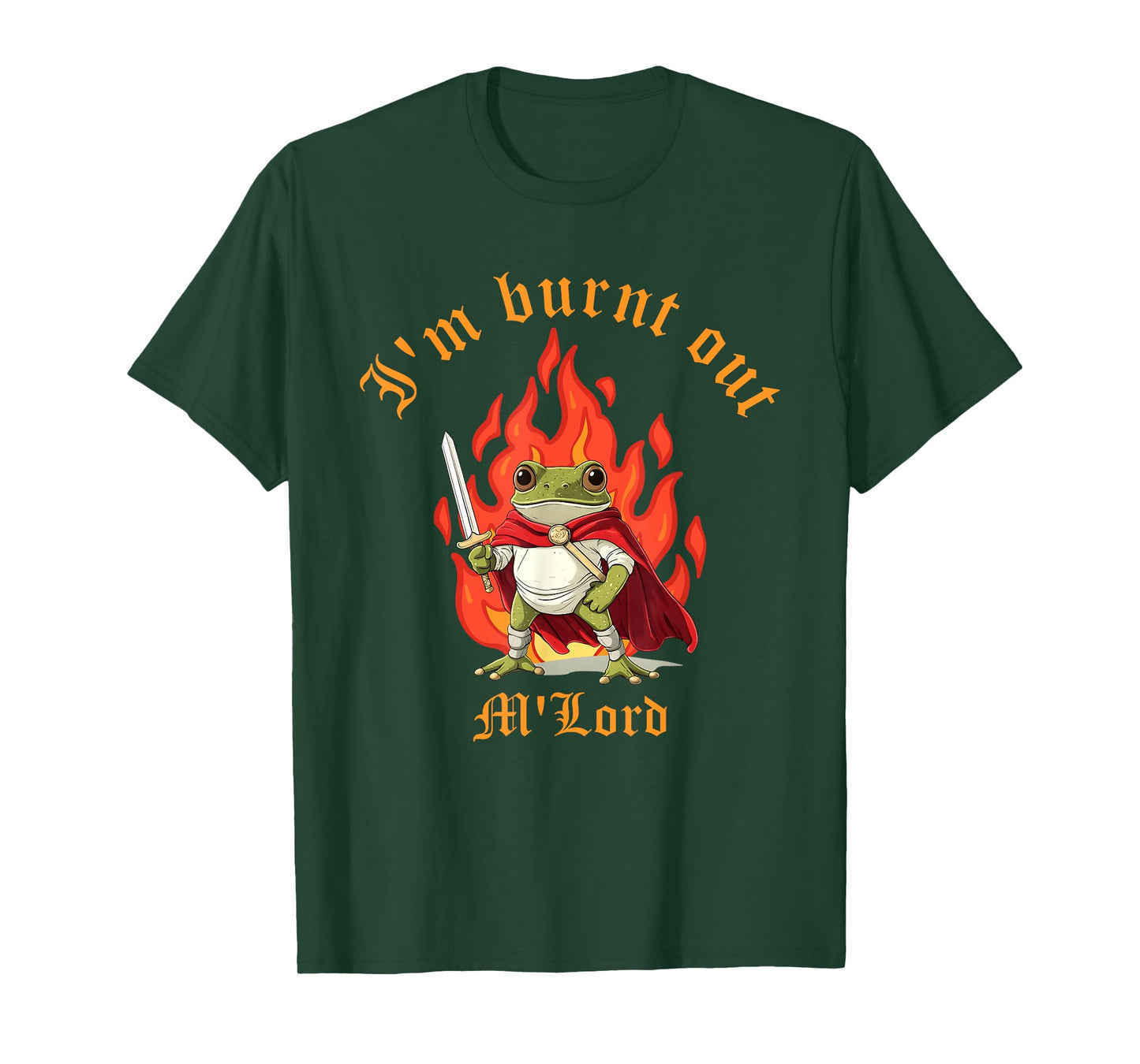 I'm Burnt Out M'lord Design T-Shirt